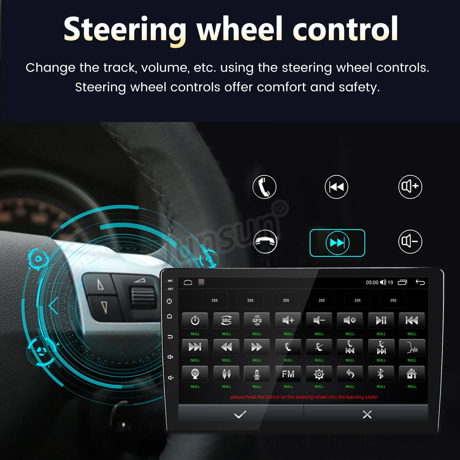 Steering wheel control

Change the track, volume, etc. using the steering wheel controls. Steering wheel controls offer comfort and safety.

Please hold the button on the steering wheel into the learning state!
