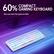 60% COMPACT GAMING KEYBOARD
Give you more free space on desk