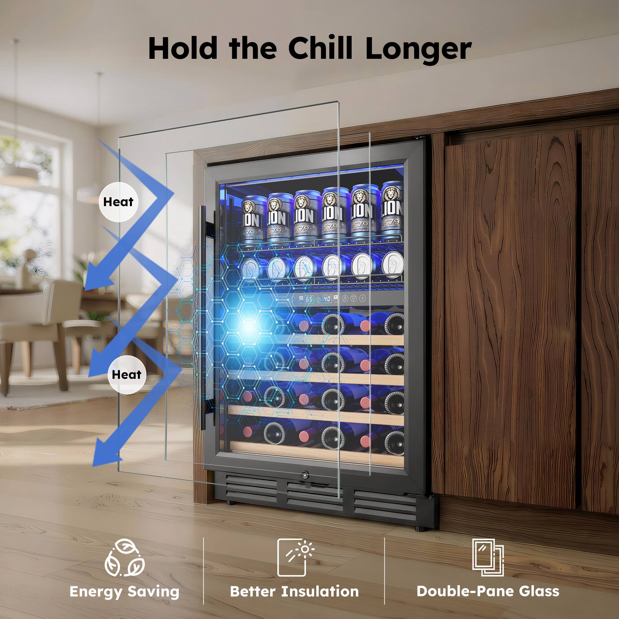 Hold the Chill Longer  
Heat  
Energy Saving  
Better Insulation  
Double-Pane Glass