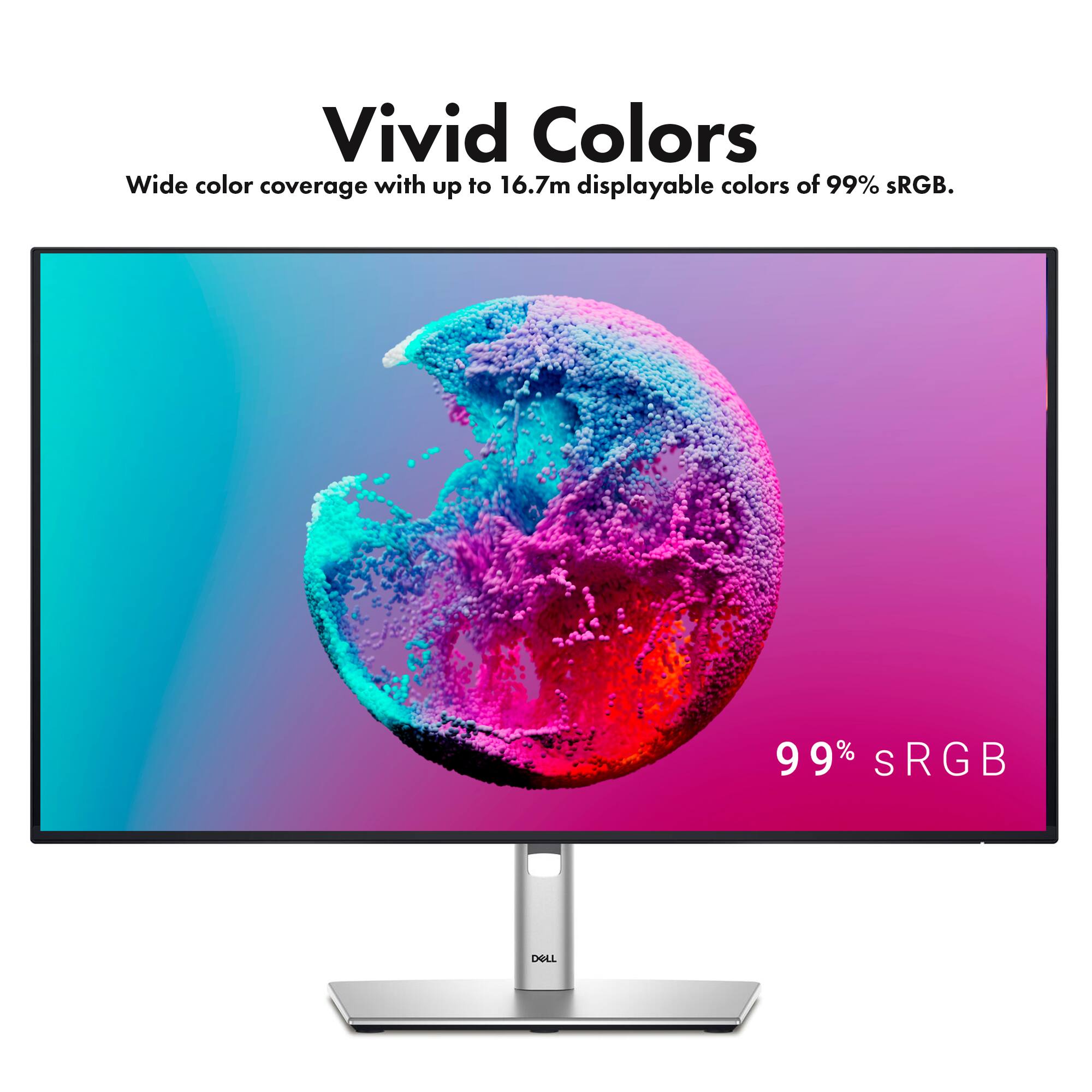 Vivid Colors  
Wide color coverage with up to 16.7m displayable colors of 99% sRGB.  
99% sRGB