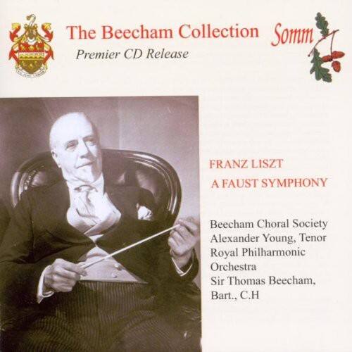 The Beecham Collection  
Somm  
Premier CD Release  

FRANZ LISZT  
A FAUST SYMPHONY  

Beecham Choral Society  
Alexander Young, Tenor  
Royal Philharmonic Orchestra  
Sir Thomas Beecham, Bart., C.H.
