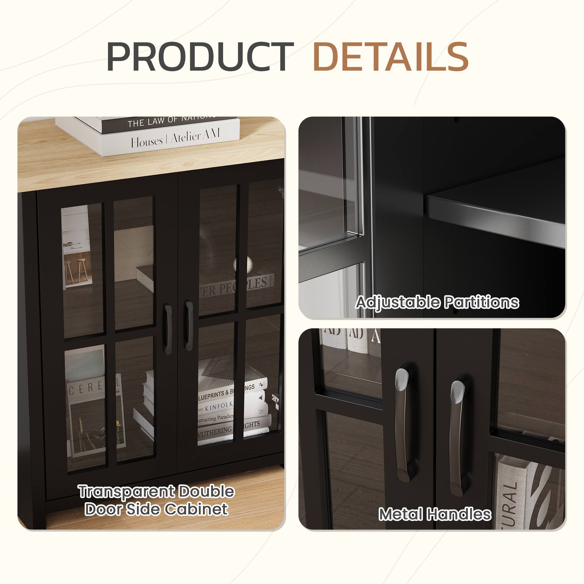 PRODUCT DETAILS

- Transparent Double Door Side Cabinet
- Adjustable Partitions
- Metal Handles