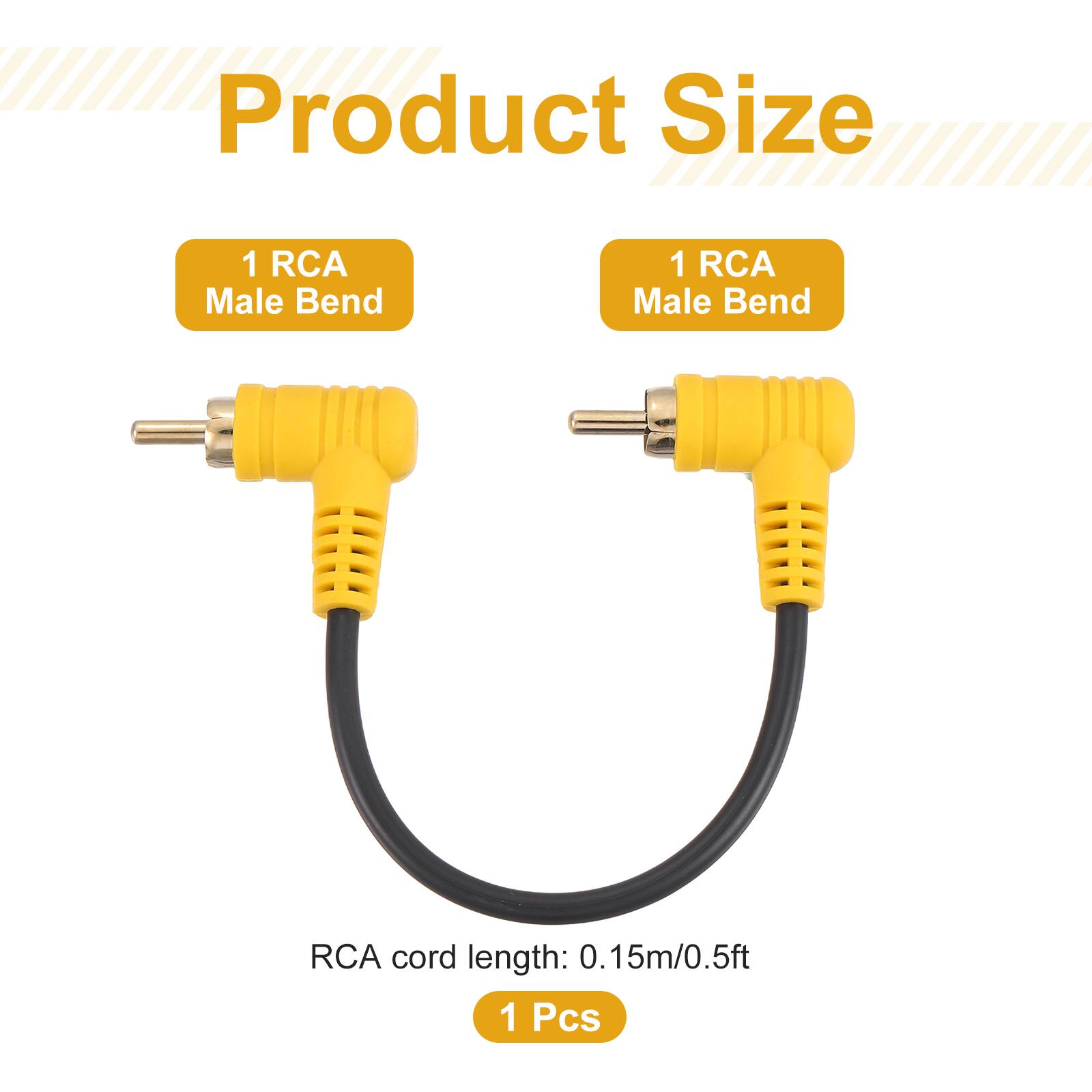 Product Size  
1 RCA Male Bend  
1 RCA Male Bend  
RCA cord length: 0.15m/0.5ft  
1 Pcs
