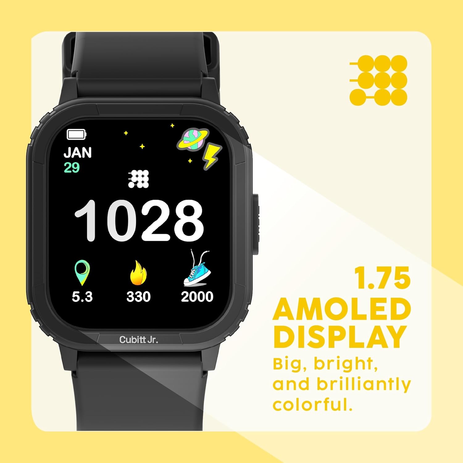 JAN 29  
1028  
5.3  
330  
2000  

1.75 AMOLED DISPLAY  
Big, bright, and brilliantly colorful.  

Cubitt Jr.