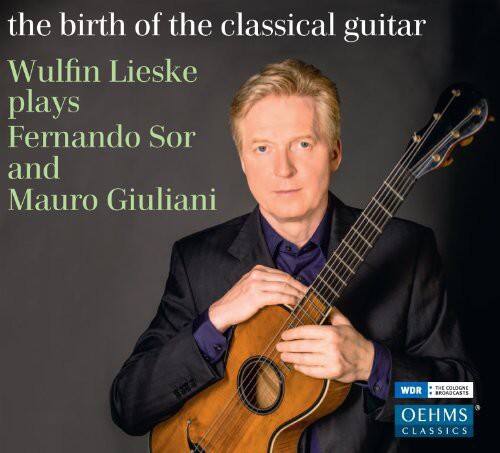 the birth of the classical guitar  
Wulfin Lieske plays  
Fernando Sor and Mauro Giuliani  

THE COLOGNE WDR BROADCASTS  
OEHMS CLASSICS