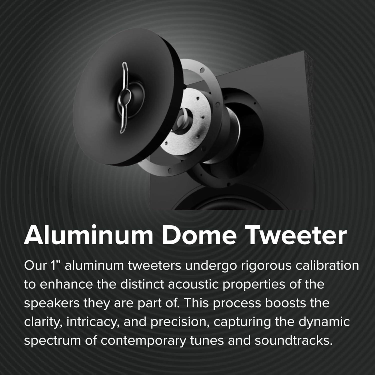 Aluminum Dome Tweeter

Our 1" aluminum tweeters undergo rigorous calibration to enhance the distinct acoustic properties of the speakers they are part of. This process boosts the clarity, intricacy, and precision, capturing the dynamic spectrum of contemporary tunes and soundtracks.