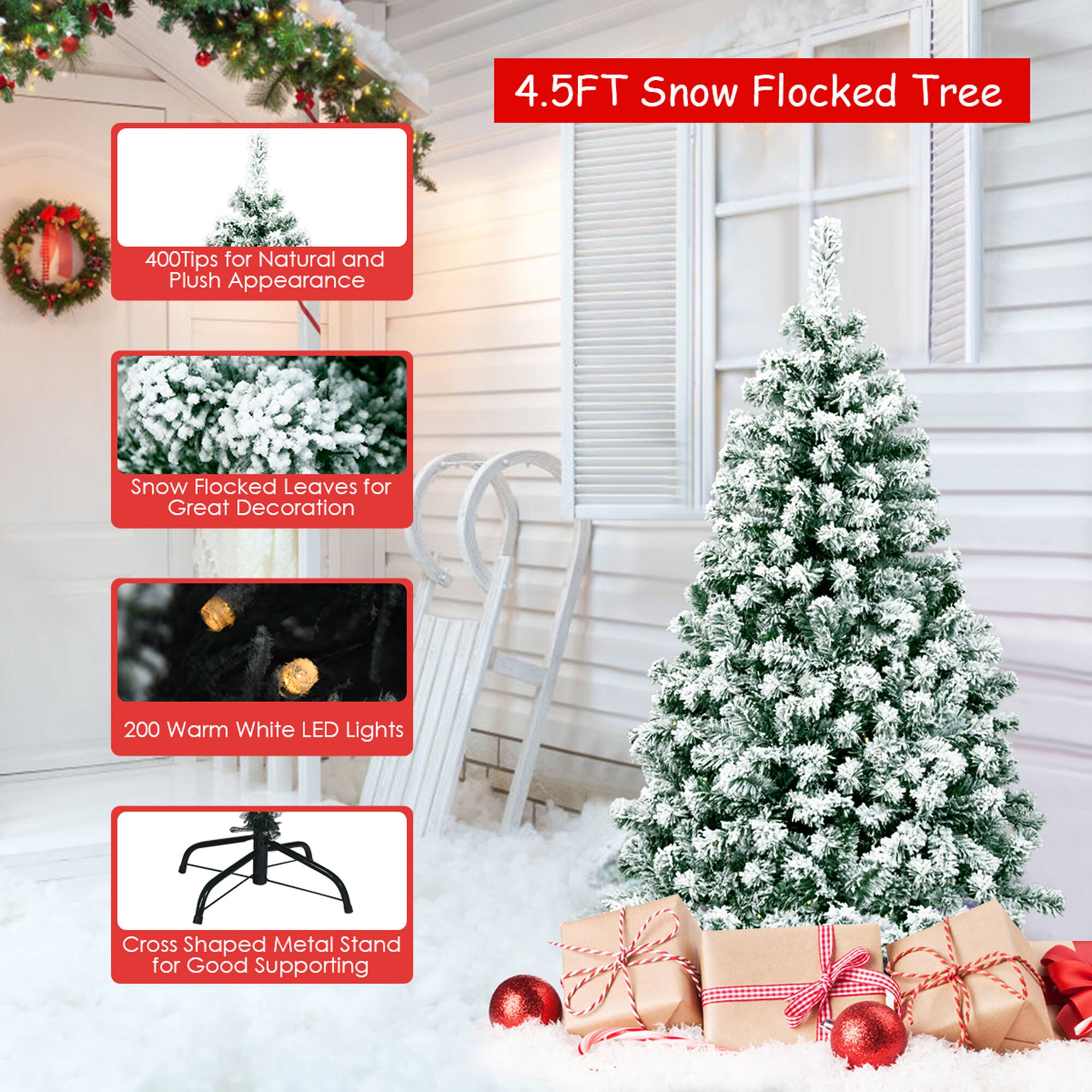 4.5FT Snow Flocked Tree

- 400 Tips for Natural and Plush Appearance
- Snow Flocked Leaves for Great Decoration
- 200 Warm White LED Lights
- Cross Shaped Metal Stand for Good Supporting