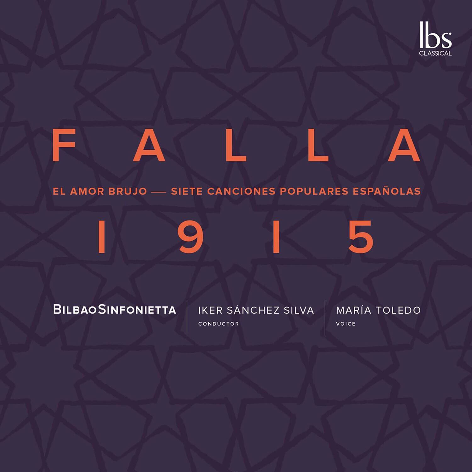 FALLA  
EL AMOR BRUJO — SIETE CÁNCIONES POPULARES ESPAÑOLAS  
1915  

BILBAOSINFONIETTA  
IKER SÁNCHEZ SILVA  
CONDUCTOR  
MARÍA TOLEDO  
VOICE  

lbs CLASSICAL