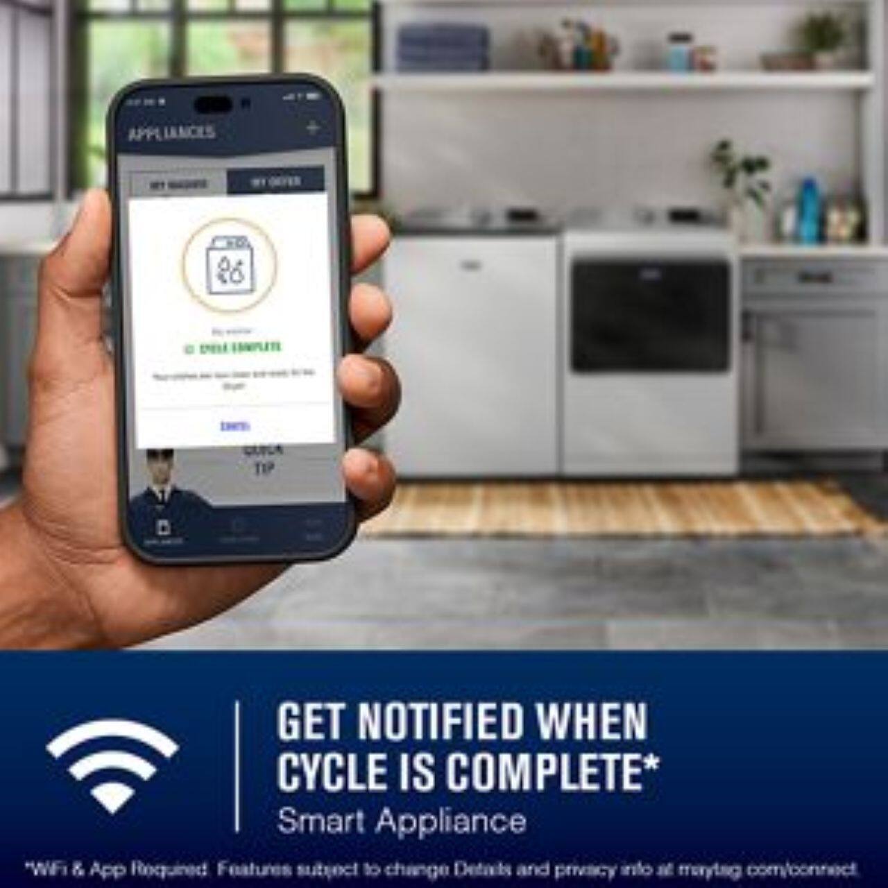 Sure, here is the corrected and grouped text from the image:

---

**APPLIANCES**

**GET NOTIFIED WHEN CYCLE IS COMPLETE*  
Smart Appliance**

*WiFi & App Required  
Features subject to change  
Details and privacy info at maytag.com/connect

---

**GET NOTIFIED WHEN CYCLE IS COMPLETE*  
Smart Appliance**

*WiFi & App Required  
Features subject to change  
Details and privacy info at maytag.com/connect

---