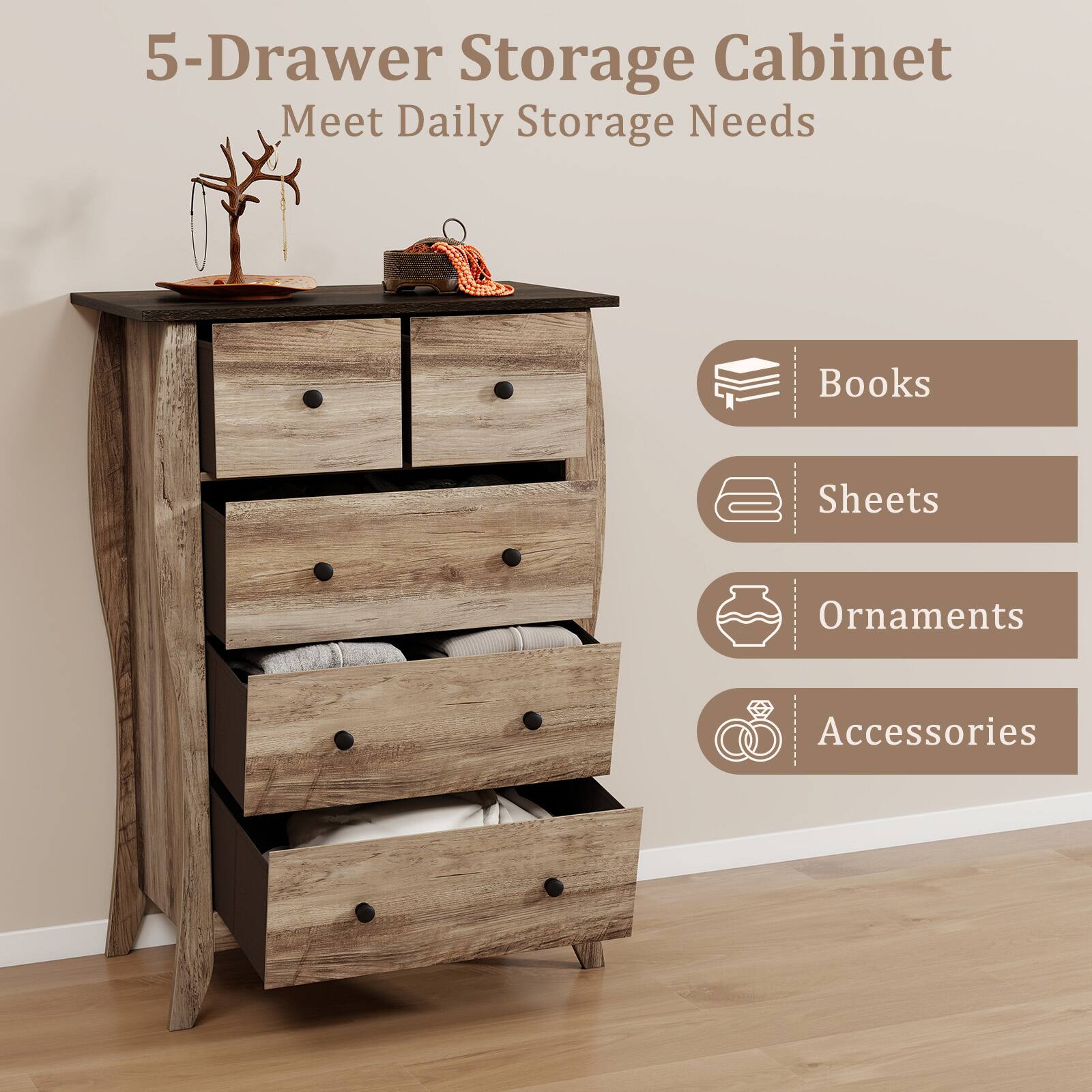 5-Drawer Storage Cabinet  
Meet Daily Storage Needs  

Books  
Sheets  
Ornaments  
Accessories