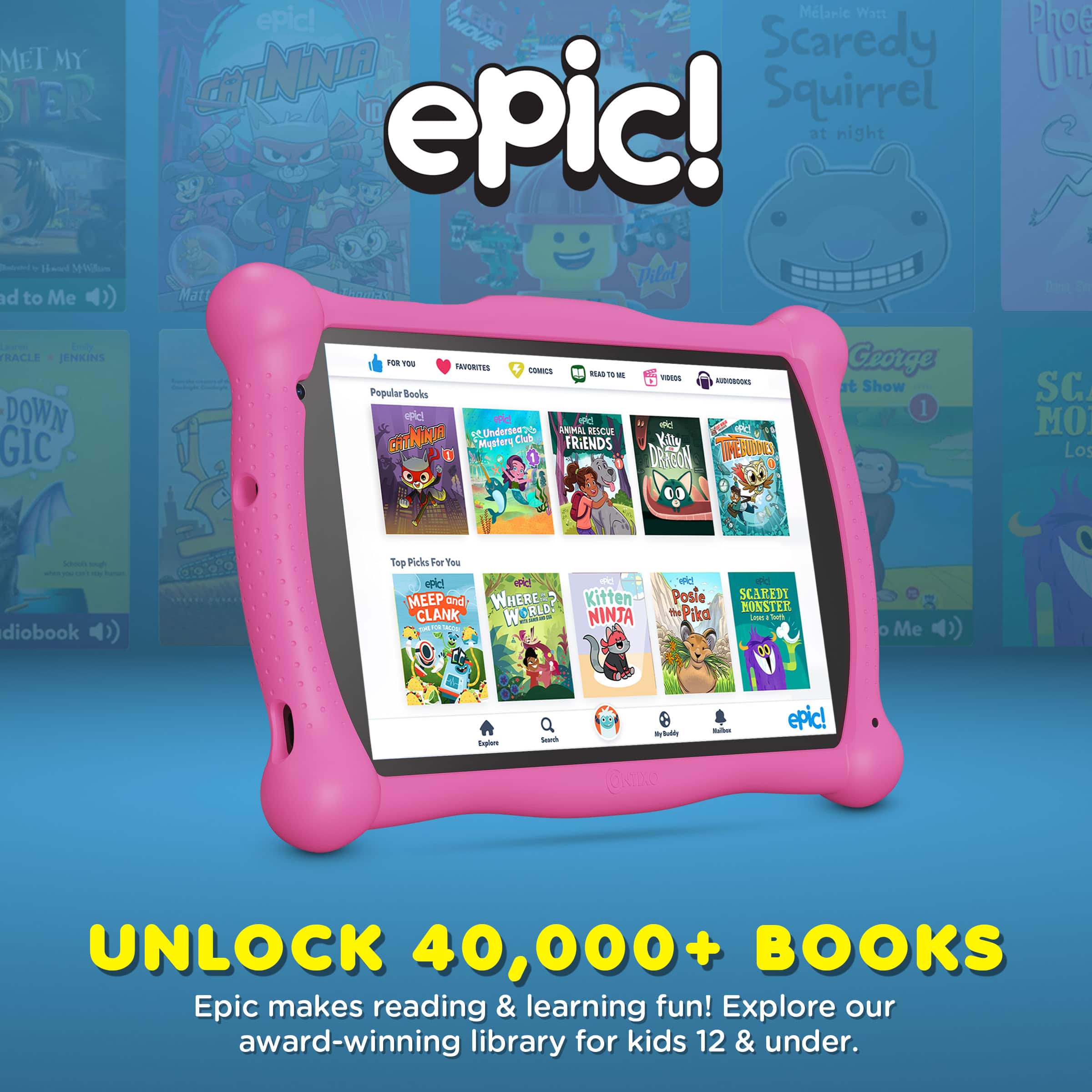 Sure, here is the corrected and grouped text from the image:
---
**epic!**
**UNLOCK 40,000+ BOOKS**
Epic makes reading & learning fun! Explore our award-winning library for kids 12 & under.
---
**Popular Books**
- **CatNinja**
- **Scaredy Squirrel at night**
- **Friends**
- **Kitty Dragon**
- **Timberdoodles**
- **Meep and Clank**
- **Where's Waldo?**
- **Kitten CatNinja**
- **Posie the Fiddle**
- **Scaredy Monster**
---
**Top Picks For You**
- **Meep and Clank**
- **Where's Waldo?**
---
**FOR YOU**
**FAVORITES**
**COMMUNITY**
**READ TO ME**
**VIDEOS**
**AUDIOBOOKS**
---
**Explore**
**Search**
**My Library**
**Settings**
**epic!**
---
**Popular Books**
- **CatNinja**
- **Scaredy Squirrel at night**
- **Friends**
- **Kitty Dragon**
- **Timberdoodles**
- **Meep and Clank**
- **Where's Waldo?**