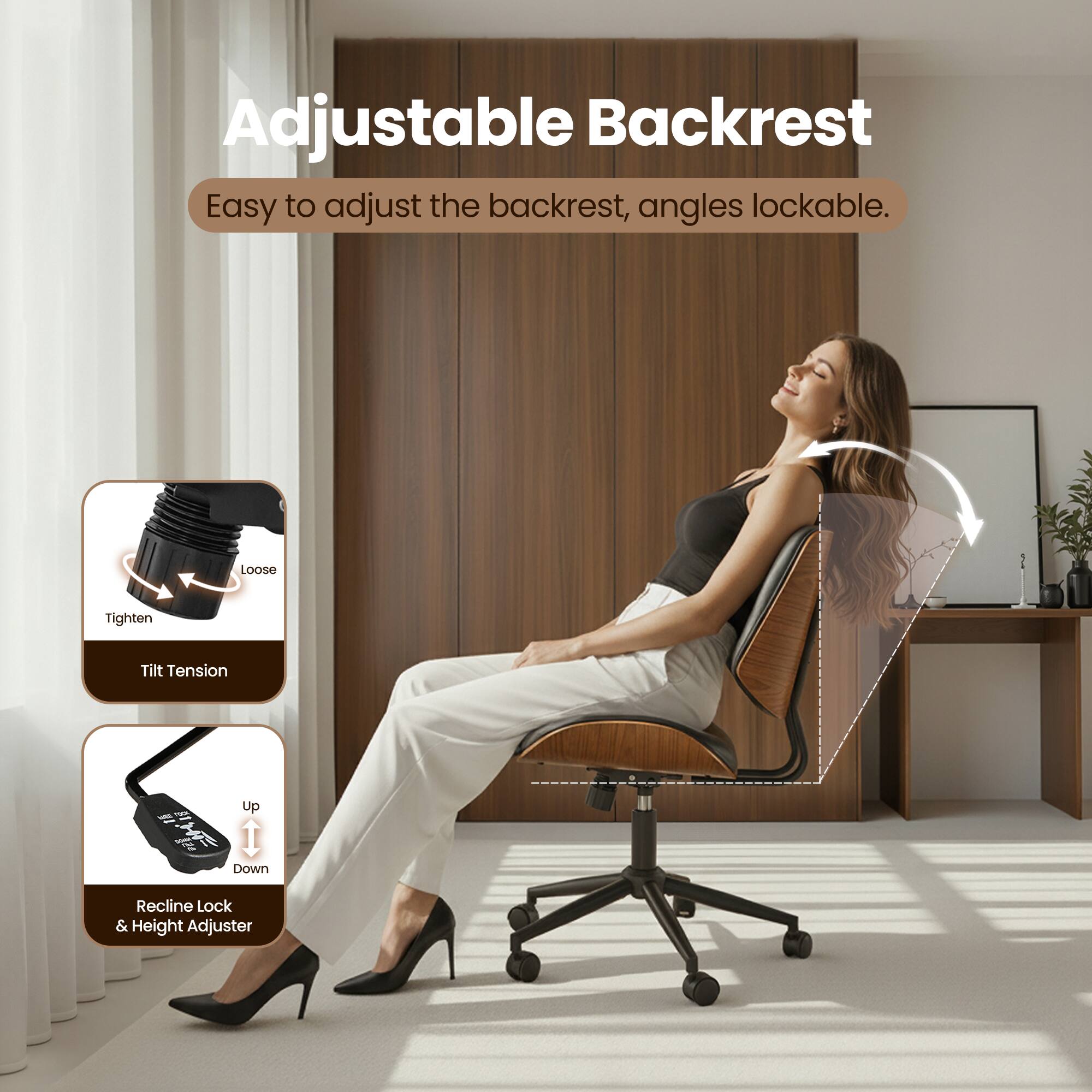 Adjustable Backrest  
Easy to adjust the backrest, angles lockable.  

Loose Tighten  
Tilt Tension  

Up Down  
Recline Lock & Height Adjuster