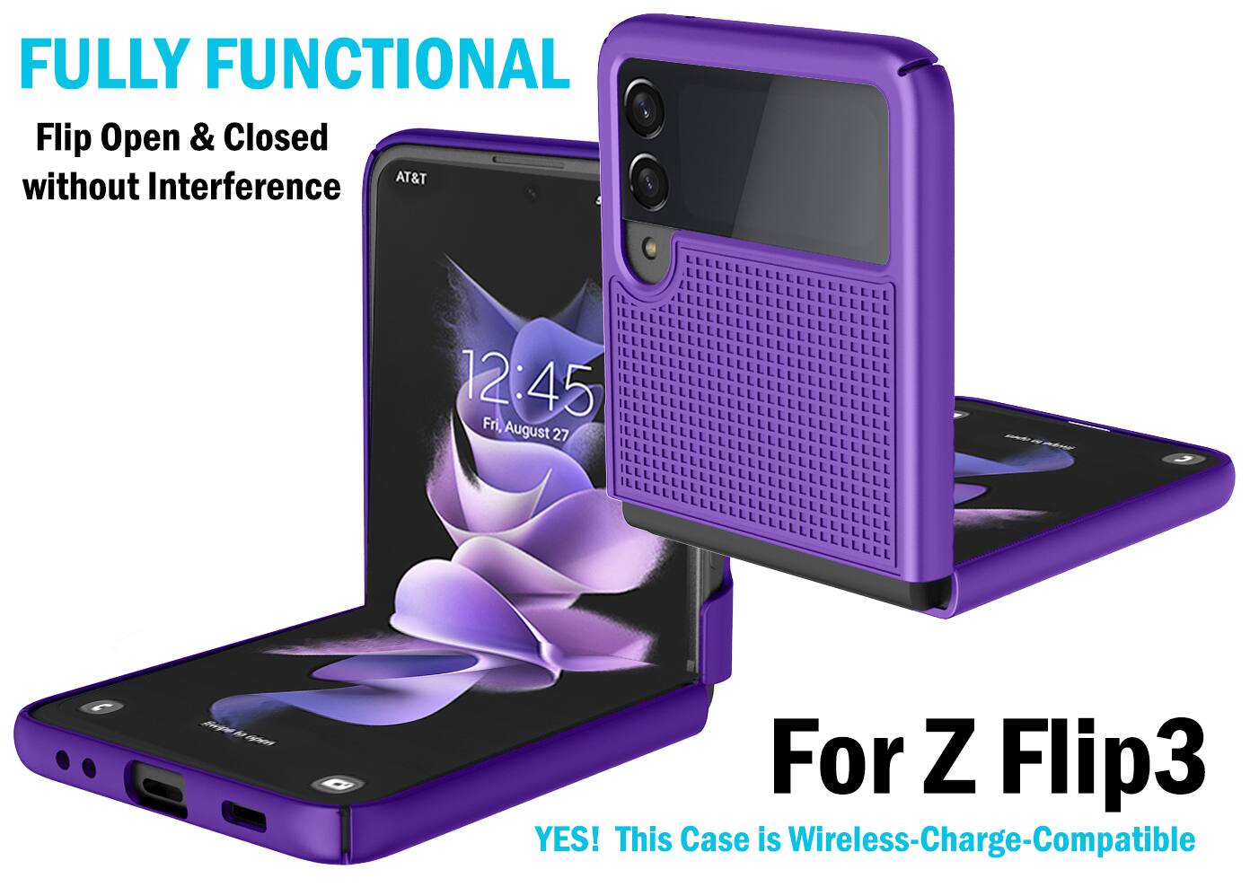 FULLY FUNCTIONAL  
Flip Open & Closed without Interference  

AT&T  
12:45 Fri, August 27  

For Z Flip3  
YES! This Case is Wireless-Charge-Compatible