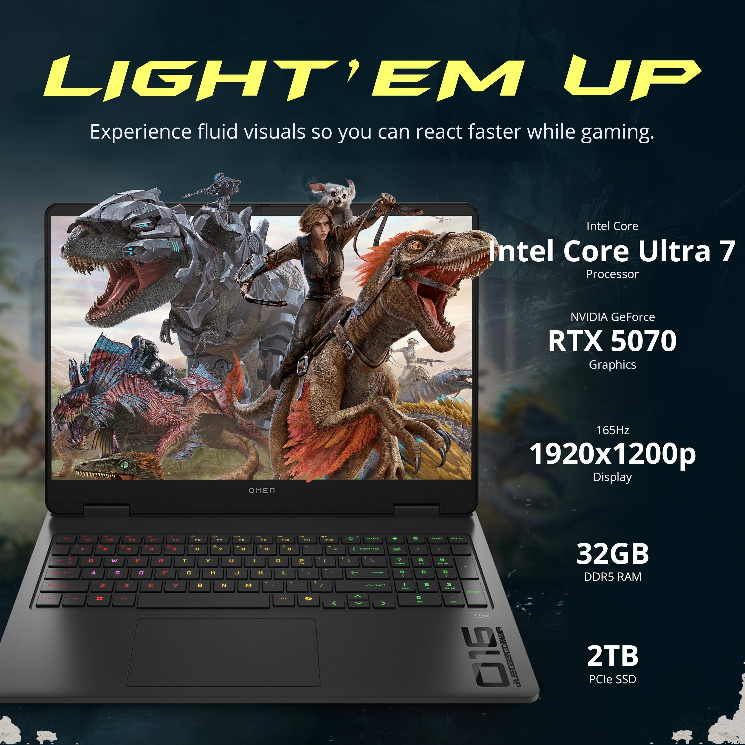 LIGHT' EM UP  
Experience fluid visuals so you can react faster while gaming.  

Intel Core Ultra 7 Processor  
NVIDIA GeForce RTX 5070 Graphics  
165Hz 1920x1200p Display  

32GB DDR5 RAM  
2TB PCIe SSD