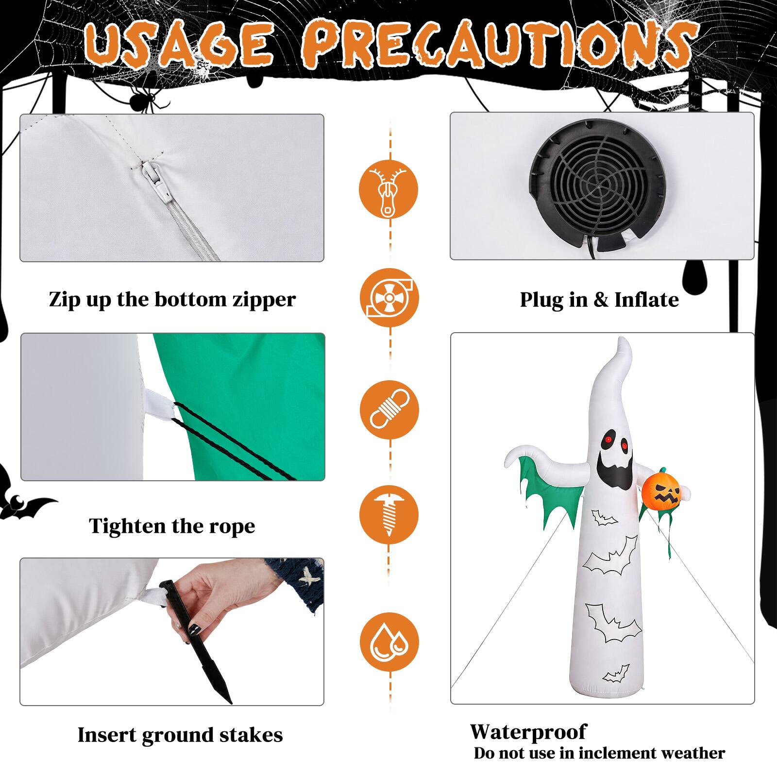 USAGE PRECAUTIONS

- Zip up the bottom zipper
- Plug in & Inflate
- Tighten the rope
- Insert ground stakes
- Waterproof
- Do not use in inclement weather