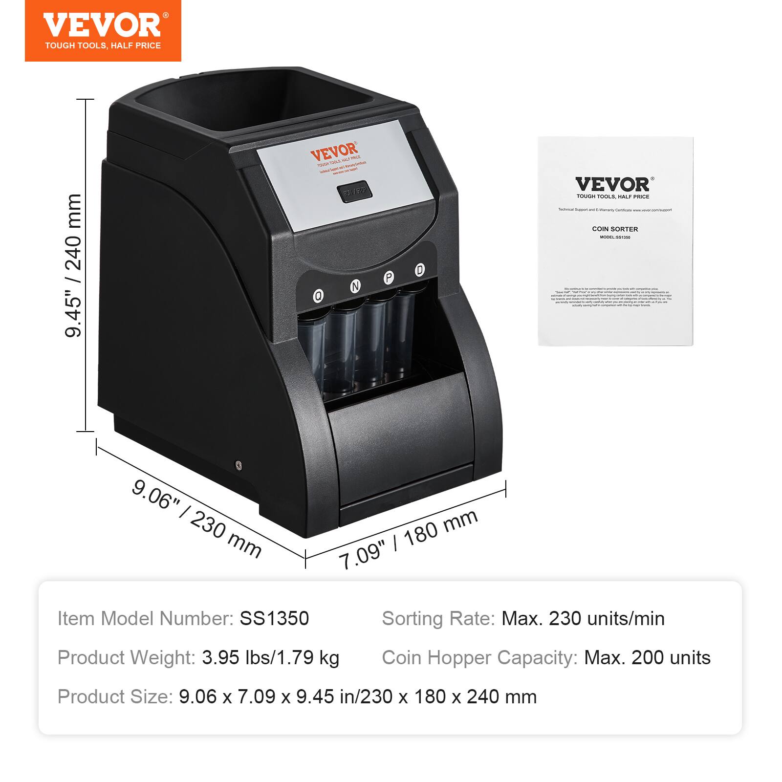 VEVOR
TOUGH TOOLS, HALF PRICE
Item Model Number: SS1350
Product Weight: 3.95 lbs/1.79 kg
Product Size: 9.06 x 7.09 x 9.45 in/230 x 180 x 240 mm
Sorting Rate: Max. 230 units/min
Coin Hopper Capacity: Max. 200 units
9.45" / 240 mm
9.06" / 230 mm
7.09" / 180 mm