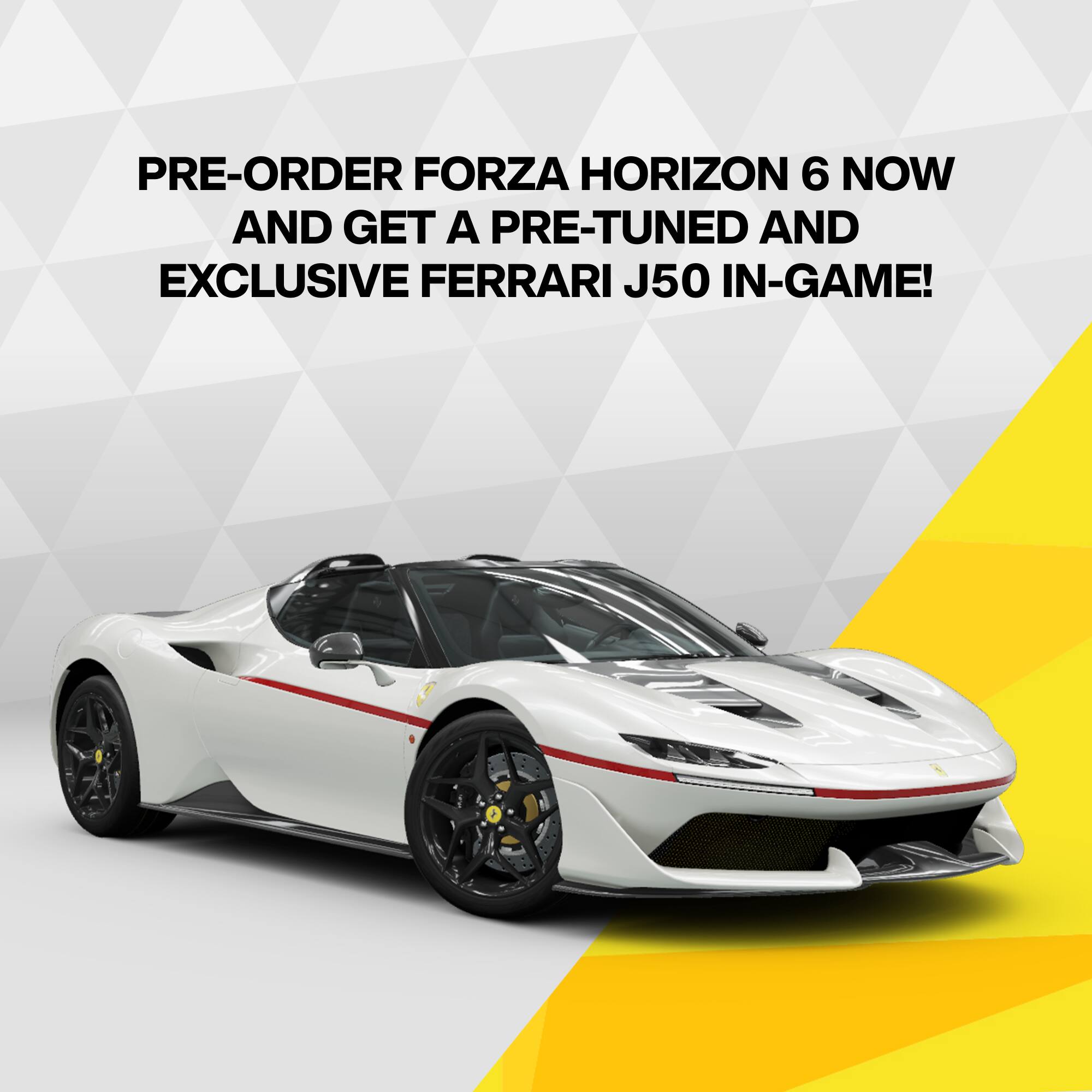 PRE-ORDER FORZA HORIZON 6 NOW AND GET A PRE-TUNED AND EXCLUSIVE FERRARI J50 IN-GAME!