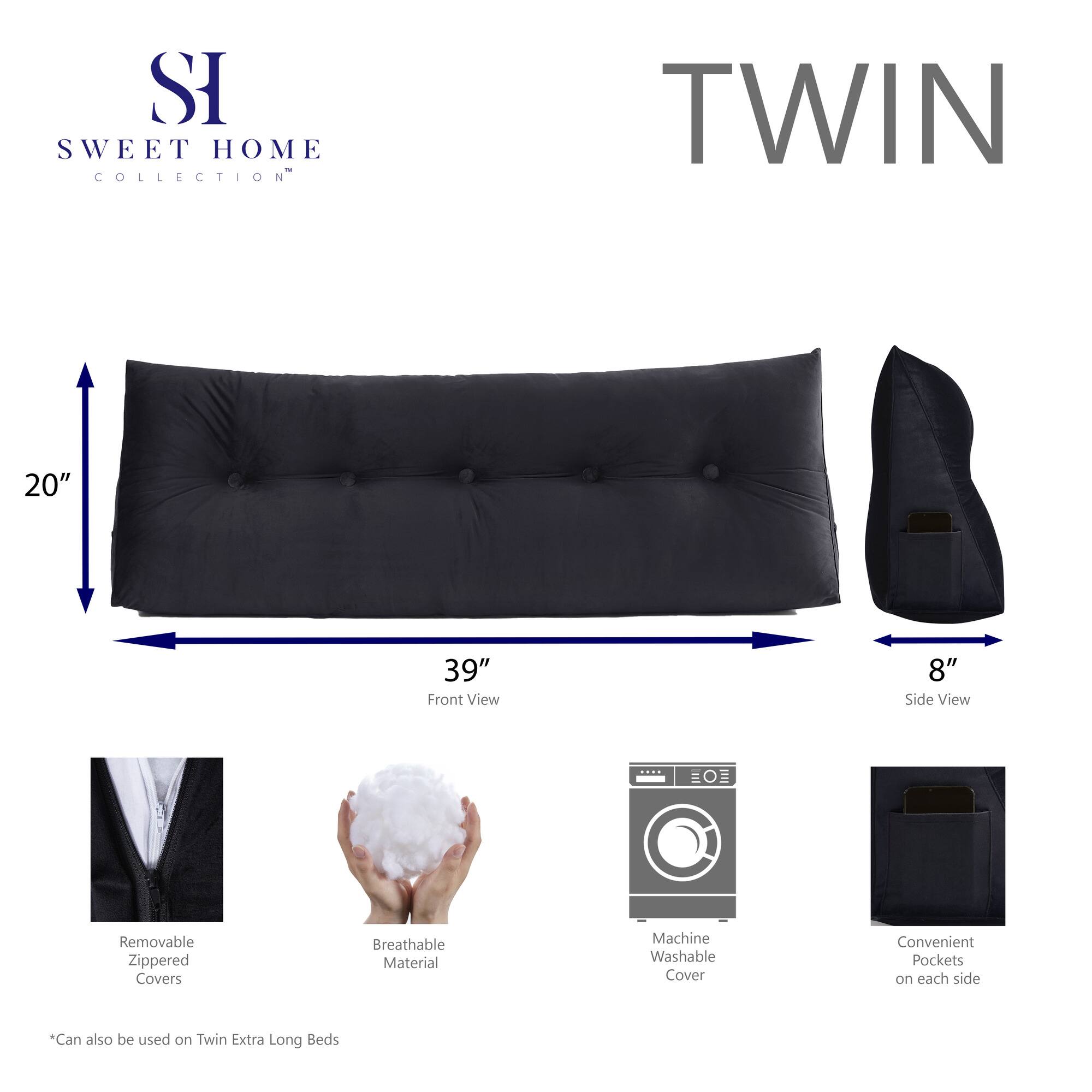 **SWEET HOME COLLECTION**

**TWIN**

- **Front View:** 20" x 39"
- **Side View:** 8"

- Removable Zippered Covers
- Breathable Material
- Machine Washable Cover
- Convenient Pockets on each side

*Can also be used on Twin Extra Long Beds*