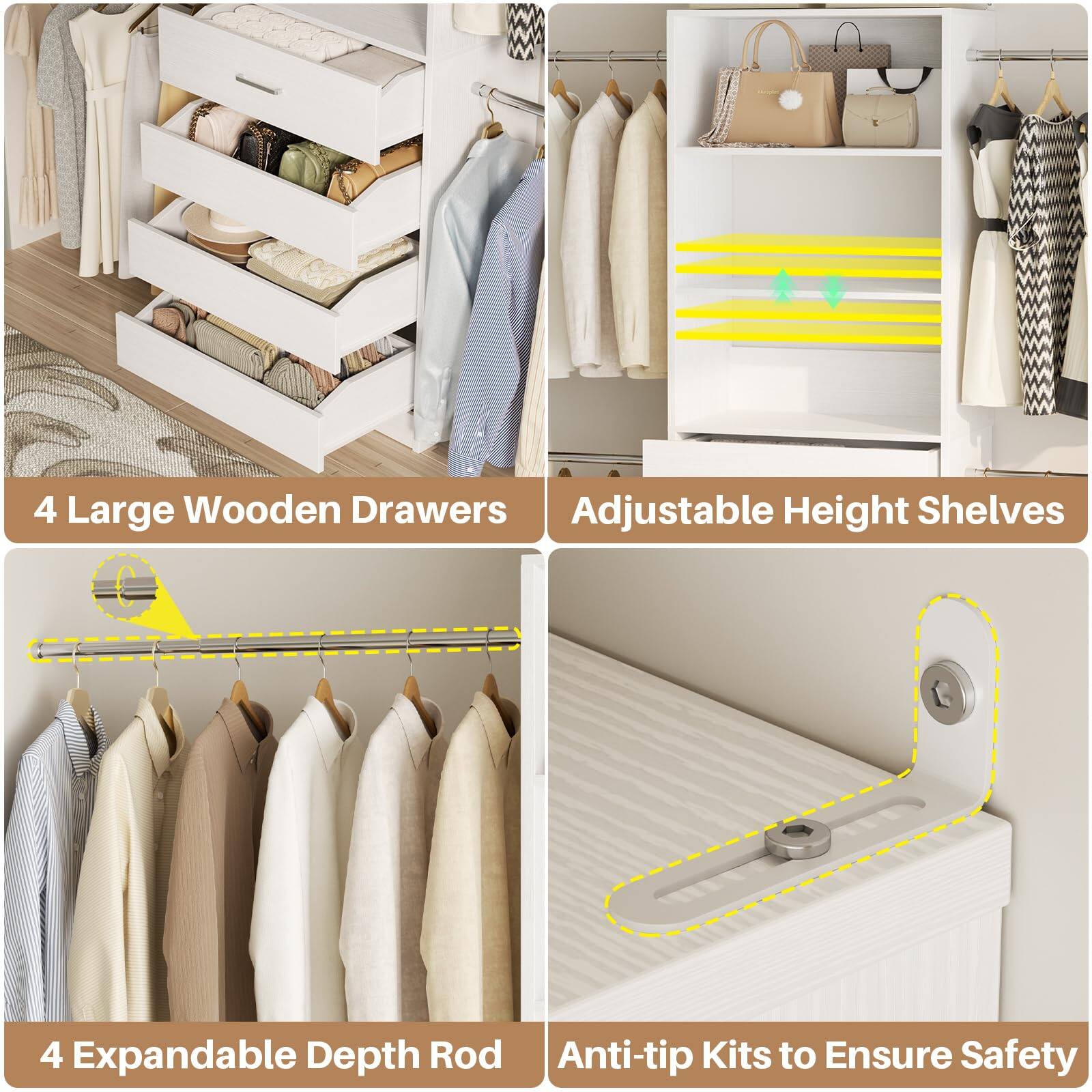 4 Large Wooden Drawers  
Adjustable Height Shelves  
4 Expandable Depth Rod  
Anti-tip Kits to Ensure Safety