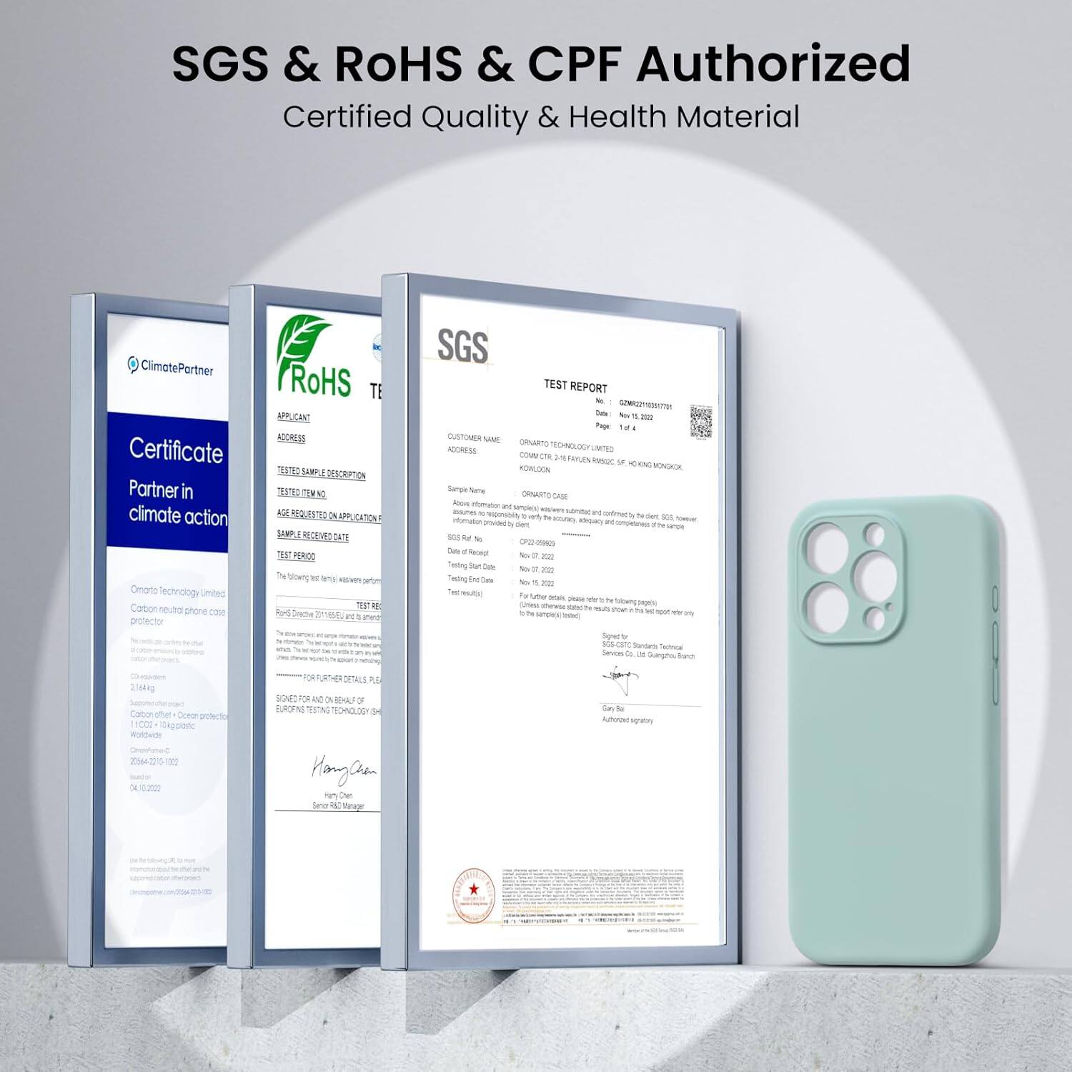 SGS & RoHS & CPF Authorized Certified Quality & Health Material

ClimatePartner Certificate Partner in climate action
Omano lechnology Umited Carbon phone case CO protector
RoHS TEST REPORT

Customer Name: Omano lechnology Umited
Address: 2ST, K AG ' 2
CATON JA MECEVE GT 3 PEROO

Test Sample Description: Carbon neutral phone case
Test Date: 2022/04/10
Test Result: Pass

SGS TEST REPORT

Customer Name: Omano lechnology Umited
Address: 2ST, K AG ' 2
CATON JA MECEVE GT 3 PEROO

Test Sample Description: Carbon neutral phone case
Test Date: 2022/04/10
Test Result: Pass