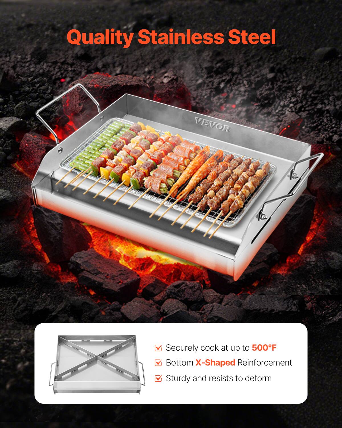 Quality Stainless Steel
VEVOR
Securely cook at up to 500F
Bottom X-Shaped Reinforcement
Sturdy and resists to deform