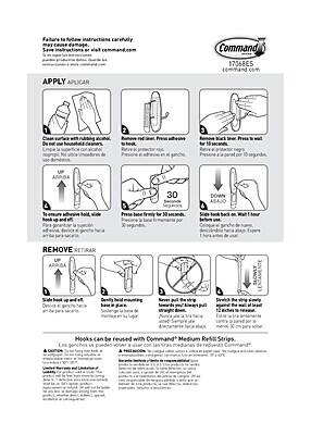 **Command 17068ES**

**Failure to follow instructions carefully may cause damage. See instructions on command.com**

**APPLY APLICAR**

1. Clean surface with rubbing alcohol. Do not use household cleaners.
   - Limpie la superficie con alcohol. No use productos de limpieza domésticos.

2. Remove red strip. Press adhesive to surface.
   - Retire la tira roja. Presione el adhesivo contra la superficie.

3. Remove black strip. Press to wall for 30 seconds.
   - Retire la tira negra. Presione contra la pared durante 30 segundos.

4. To ensure adhesive hold, wait 1 hour.
   - Para asegurar el adhesivo, espere 1 hora.

5. Press base firmly for 30 seconds.
   - Presione la base durante 30 segundos.

6. Side hook back on. Wait 1 hour.
   - Coloque el gancho lateral. Espere 1 hora.

**REMOVE RETIRAR**

1. Slide hook up and off.
   - Deslice el gancho hacia arriba y retire.

2. Detach base mounting.
   - Desmonte la