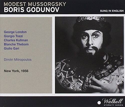 MODEST MUSSORGSKY  
BORIS GODUNOV  
SUNG IN ENGLISH  

George London  
Giorgio Tozzi  
Charles Kullman  
Blanche Thebom  
Giulio Gari  

Dimitri Mitropoulos  

New York, 1956  

Walhall  
ETERNITY SERIES