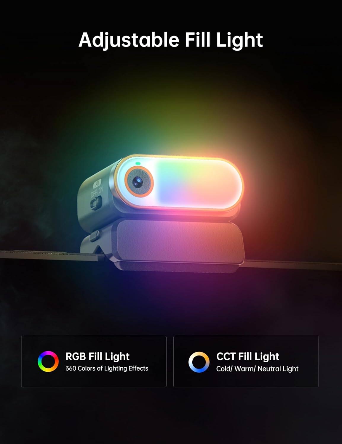Adjustable Fill Light:
RGB Fill Light:
360 Colors of Lighting Effects:
CCT Fill Light:
Cold/Warm/Neutral Light: