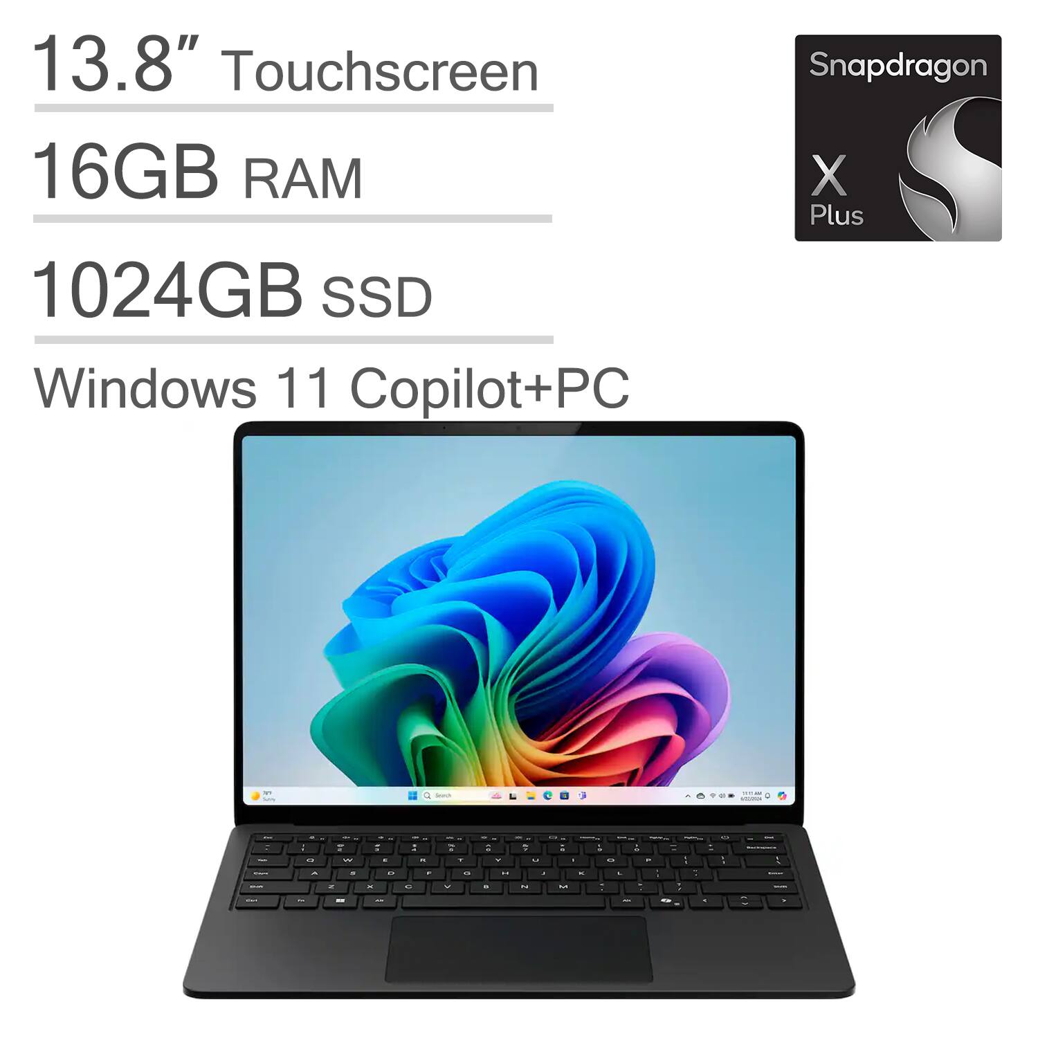13.8" Touchscreen  
16GB RAM  
1024GB SSD  
Windows 11 Copilot+PC  
Snapdragon X Plus