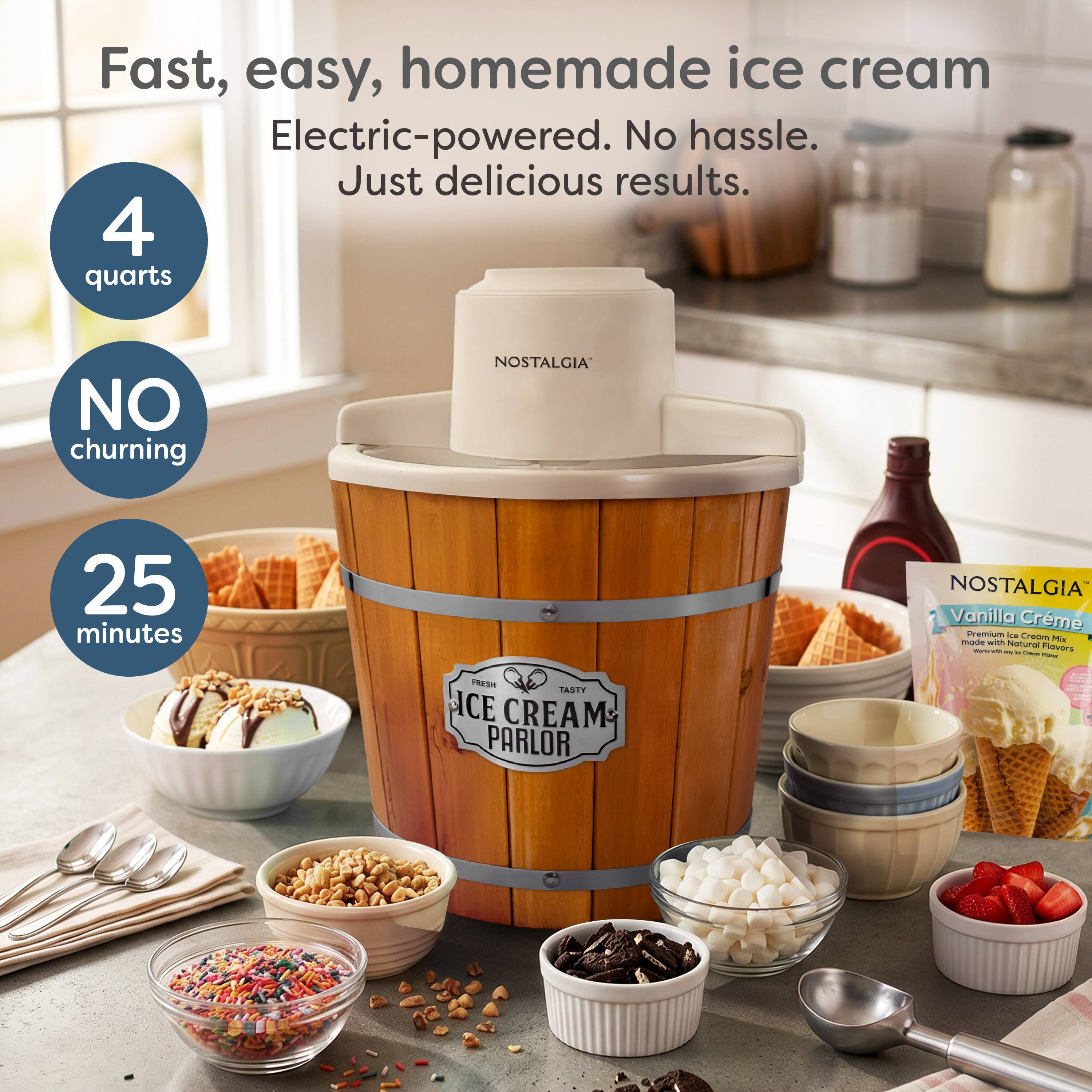 Fast, easy, homemade ice cream  
Electric-powered. No hassle. Just delicious results.  
4 quarts  
NO churning  
25 minutes  

NOSTALGIA  
Vanilla Crème Premium Ice Cream Mix with Natural Flavors - u/m.  

FRESH TASTY ICE CREAM: PARLOR