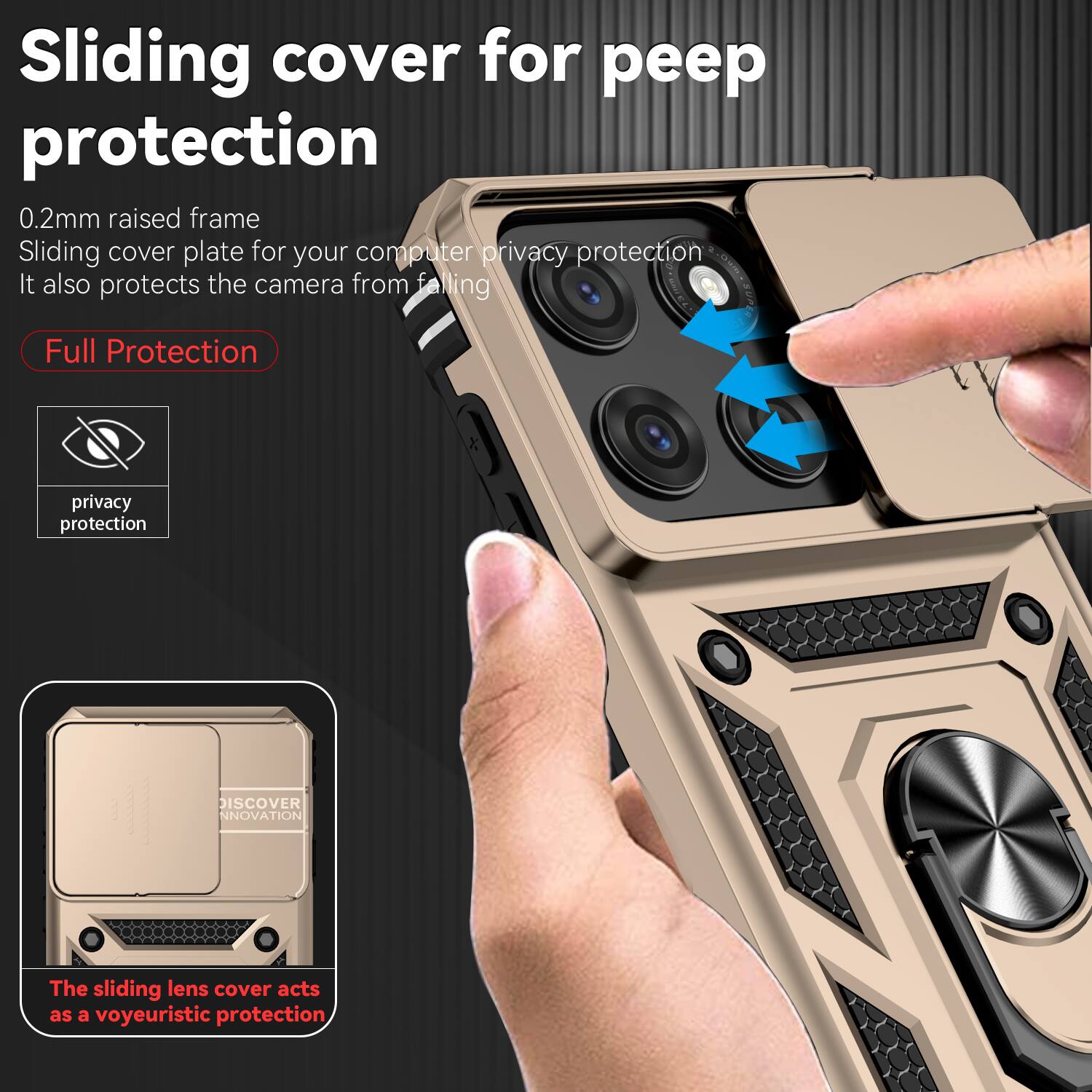 Sliding cover for peep protection  
0.2mm raised frame  
Sliding cover plate for your computer privacy protection  
It also protects the camera from falling  

Full Protection  

privacy protection  

DISCOVER INNOVATION  

The sliding lens cover acts as a voyeuristic protection