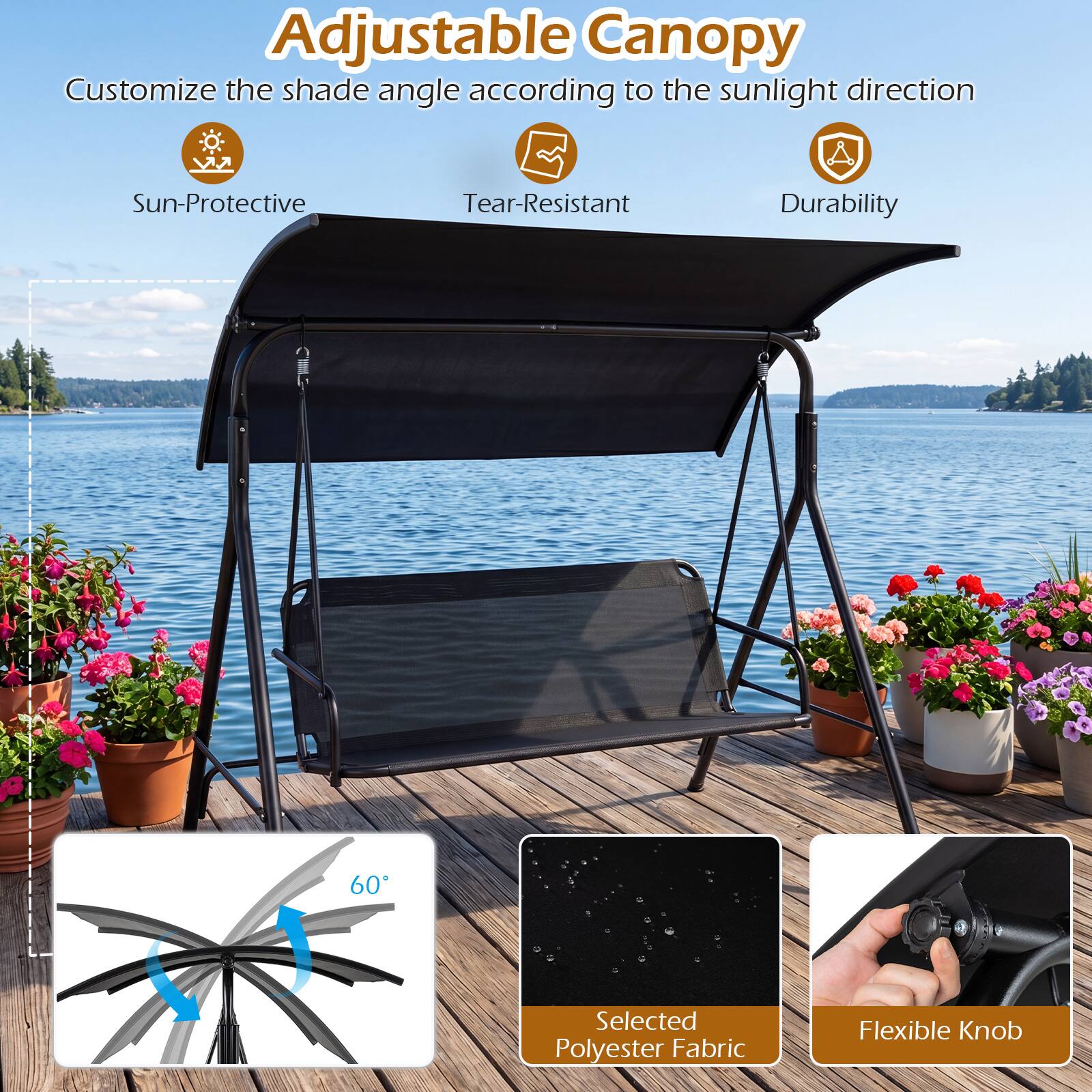 Adjustable Canopy  
Customize the shade angle according to the sunlight direction  

Sun-Protective  
Tear-Resistant  
Durability  

60°  
Selected Polyester Fabric  
Flexible Knob