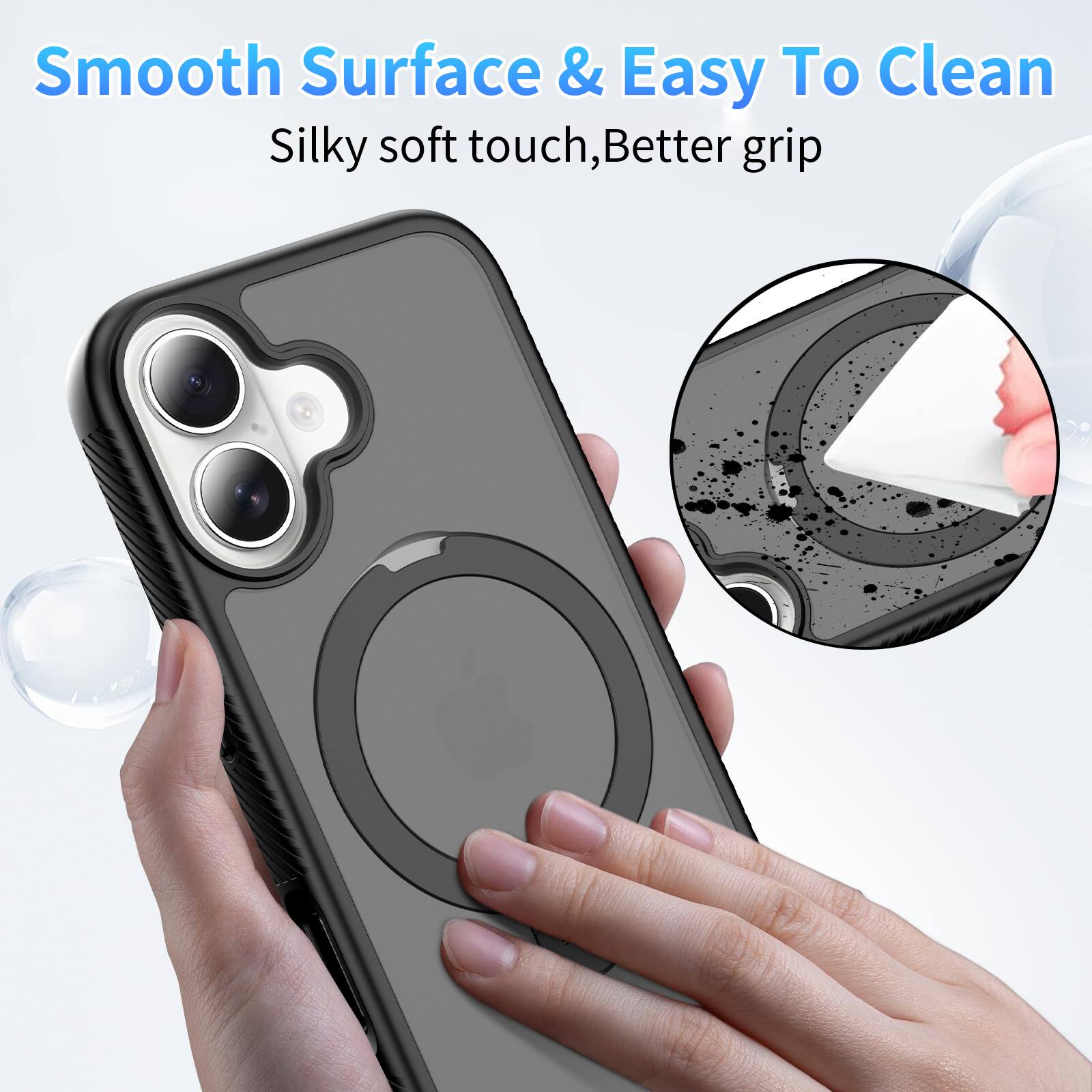 Smooth Surface & Easy To Clean  
Silky soft touch, Better grip
