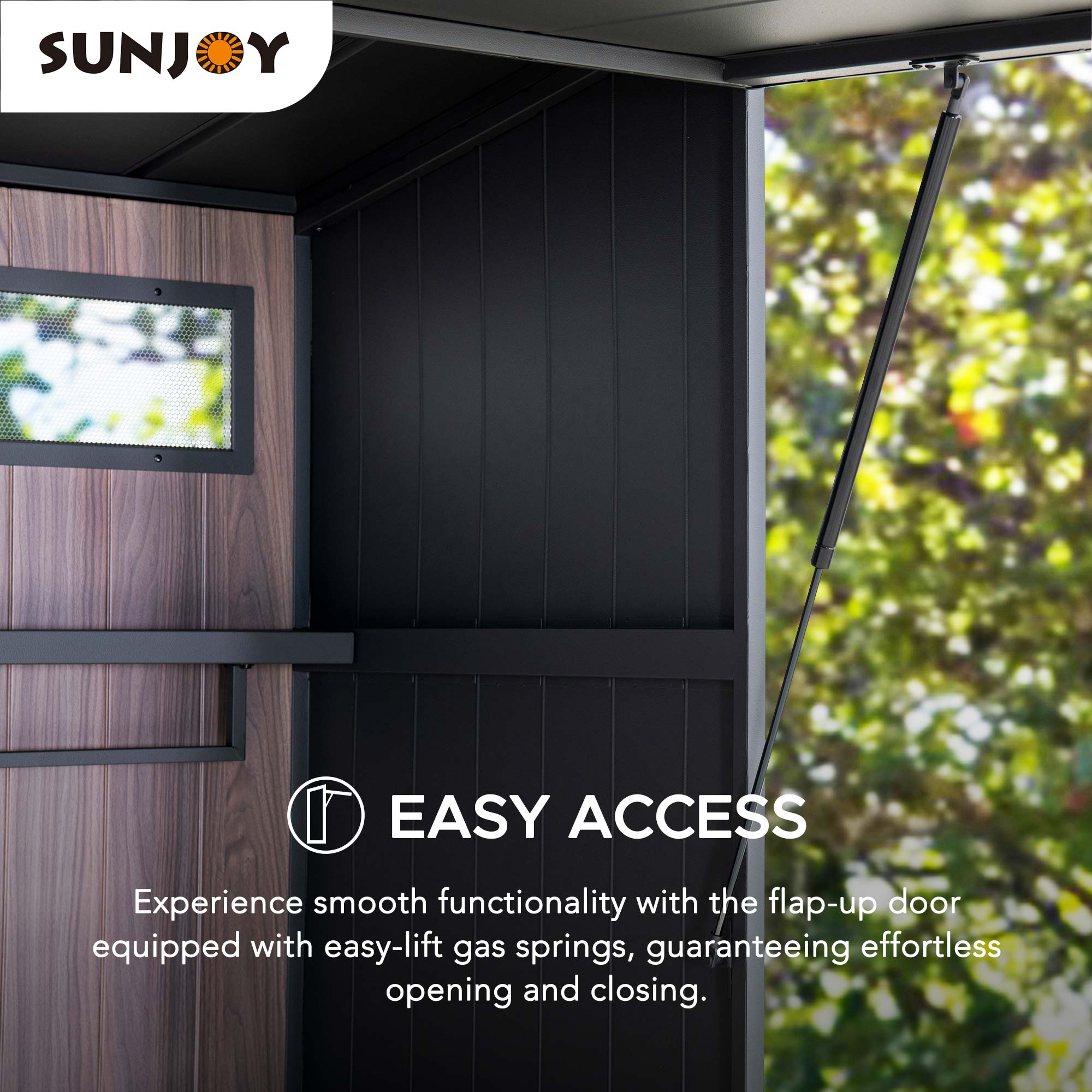 SUNJOY

EASY ACCESS

Experience smooth functionality with the flap-up door equipped with easy-lift gas springs, guaranteeing effortless opening and closing.