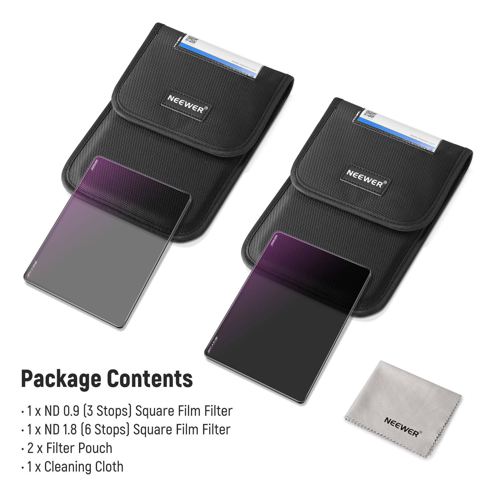 Package Contents

- 1 x ND 0.9 (3 Stops) Square Film Filter
- 1 x ND 1.8 (6 Stops) Square Film Filter
- 2 x Filter Pouch
- 1 x Cleaning Cloth