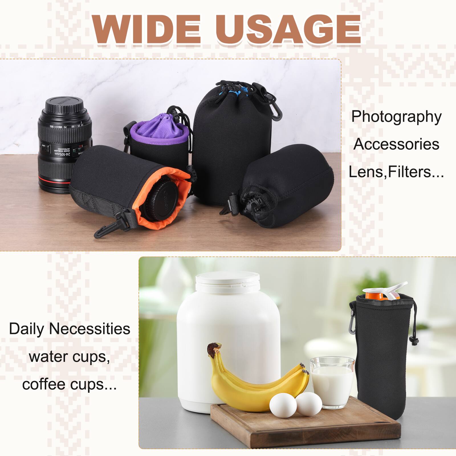 WIDE USAGE

Photography Accessories  
Lens, Filters...

Daily Necessities  
water cups,  
coffee cups...