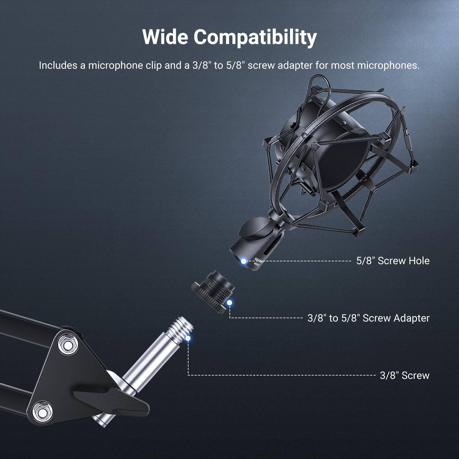 Wide Compatibility  
Includes a microphone clip and a 3/8" to 5/8" screw adapter for most microphones.  

- 5/8" Screw Hole  
- 3/8" to 5/8" Screw Adapter  
- 3/8" Screw