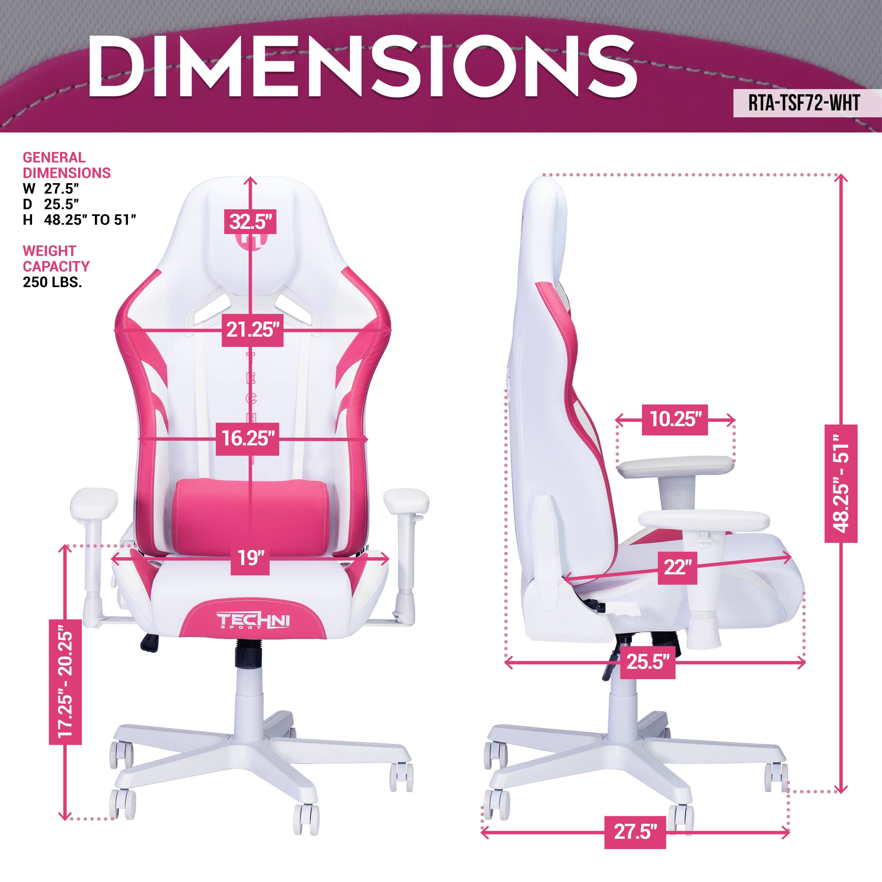 DIMENSIONS
RTA-TSF72-WHT
GENERAL DIMENSIONS
W 27.5"
D 25.5"
H 48.25" TO 51"
WEIGHT CAPACITY 250 LBS.
21.25"
16.25"
19"
10.25"
22"
48.25"-51"
20.25"
17.25"-
TECHNI
25.5"
27.5"