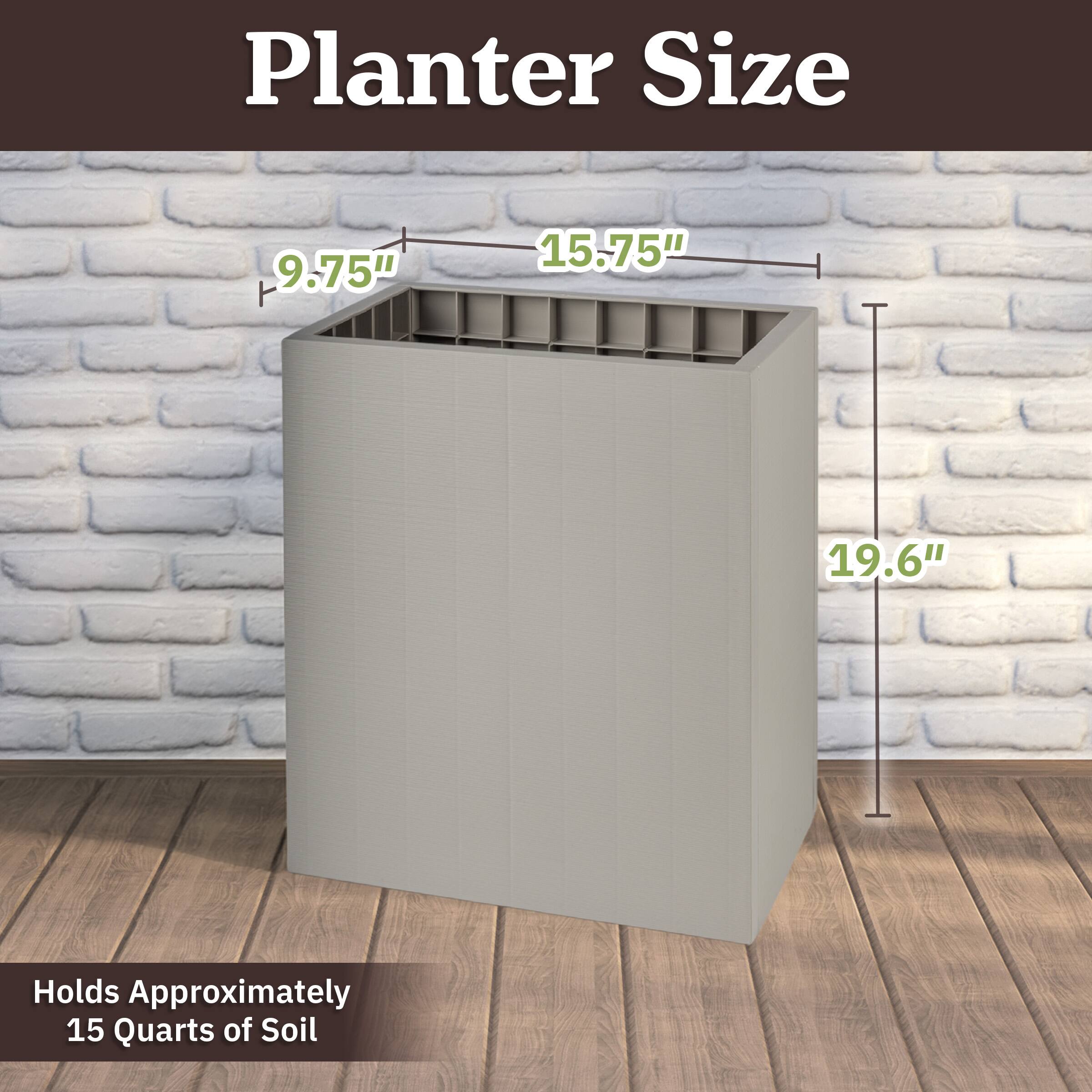 Planter Size:  
9.75" x 15.75" x 19.6"  
Holds Approximately 15 Quarts of Soil