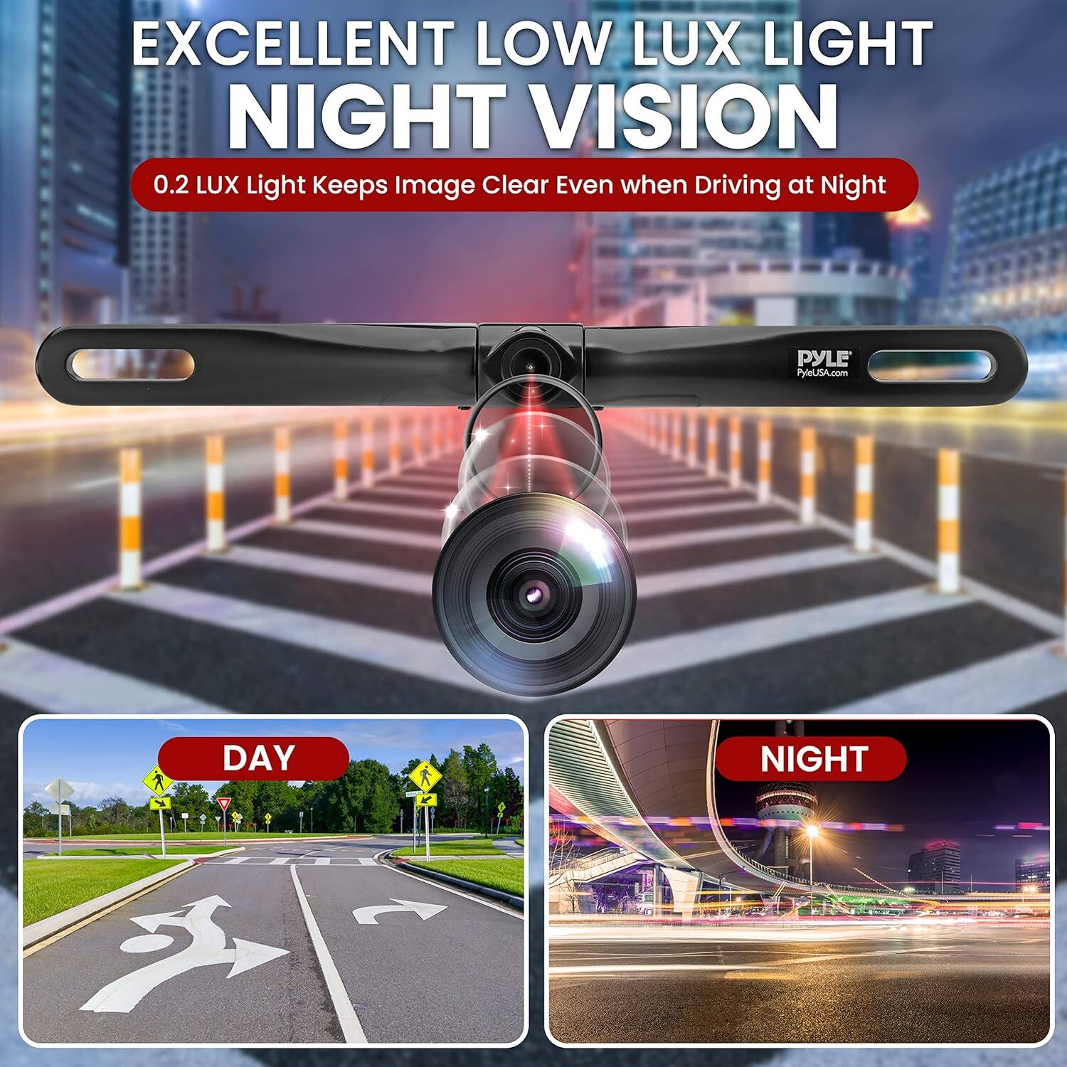 EXCELLENT LOW LUX LIGHT NIGHT VISION  
0.2 LUX Light Keeps Image Clear Even when Driving at Night  

DAY  
NIGHT