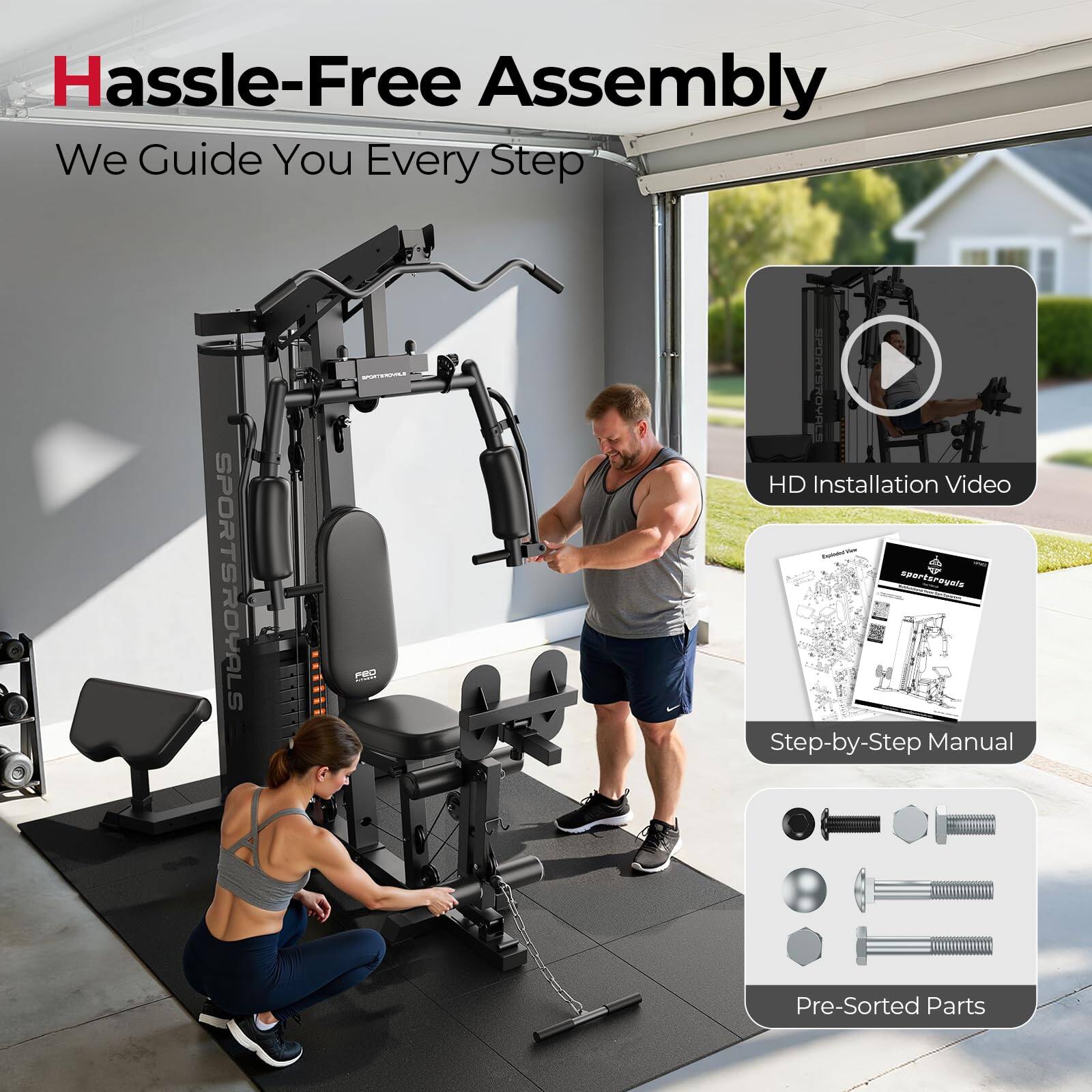 Hassle-Free Assembly  
We Guide You Every Step  

HD Installation Video  
SPORTSROYALS  
Step-by-Step Manual  
Pre-Sorted Parts