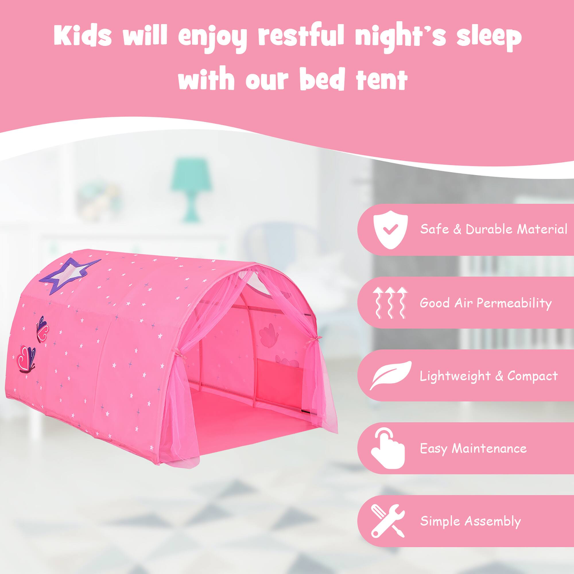 Kids will enjoy restful night's sleep with our bed tent. Safe & Durable Material, Good Air Permeability, Lightweight & Compact, Easy Maintenance, Simple Assembly.