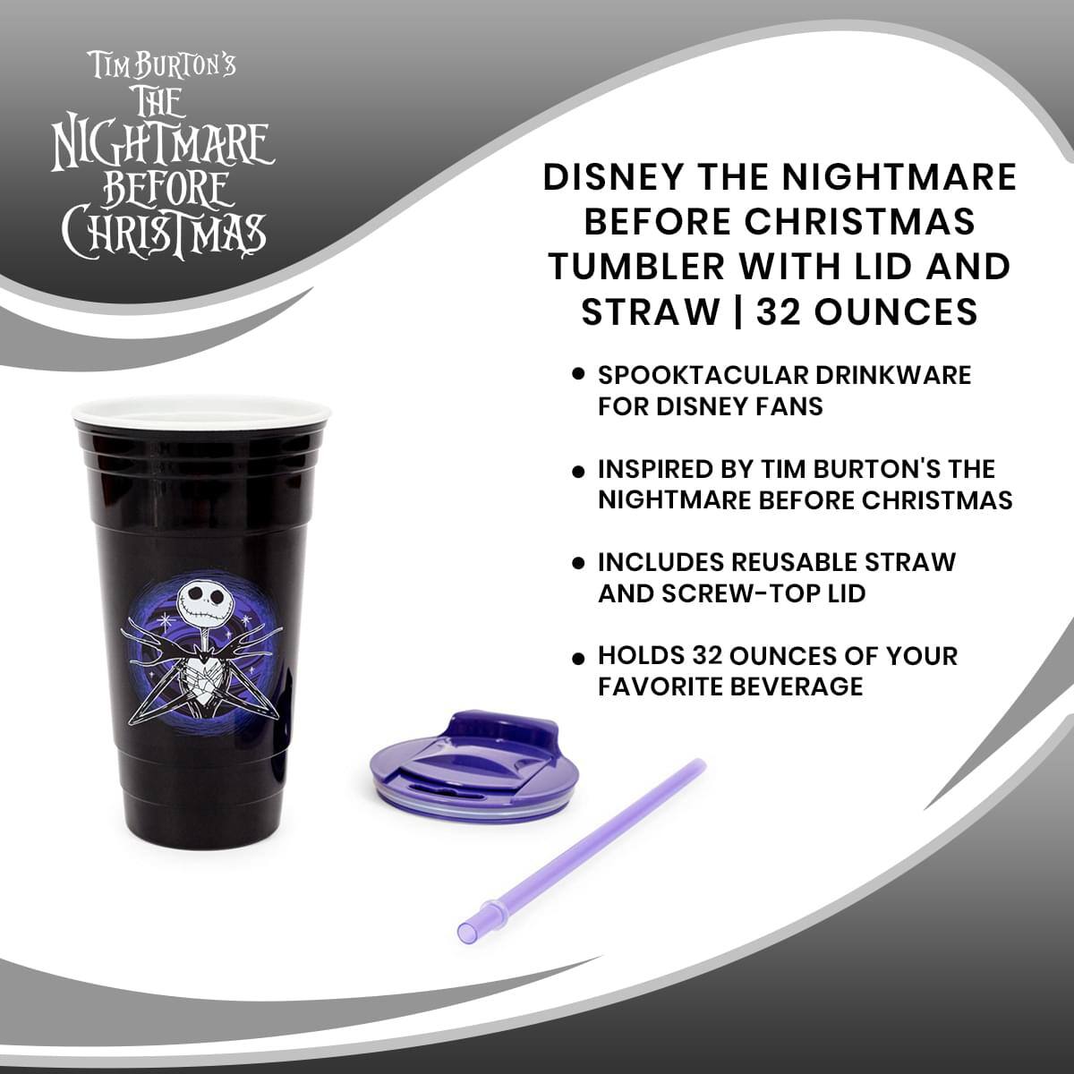 Tim Burton's  
The Nightmare Before Christmas

Disney The Nightmare Before Christmas Tumbler with Lid and Straw | 32 Ounces

- Spooktacular Drinkware for Disney Fans
- Inspired by Tim Burton's The Nightmare Before Christmas
- Includes Reusable Straw and Screw-Top Lid
- Holds 32 Ounces of Your Favorite Beverage