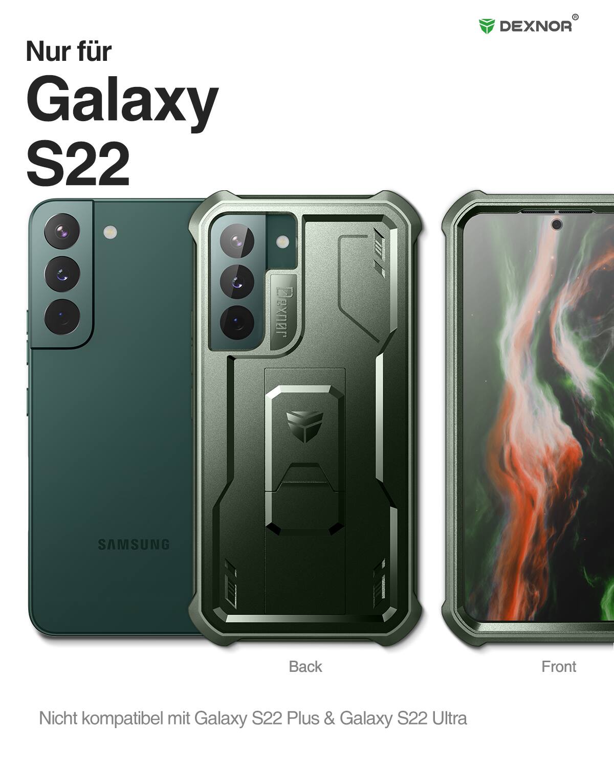 Nur für Galaxy S22  
DEXNOR  
SAMSUNG  
Back Front  
Nicht kompatibel mit Galaxy S22 Plus & Galaxy S22 Ultra