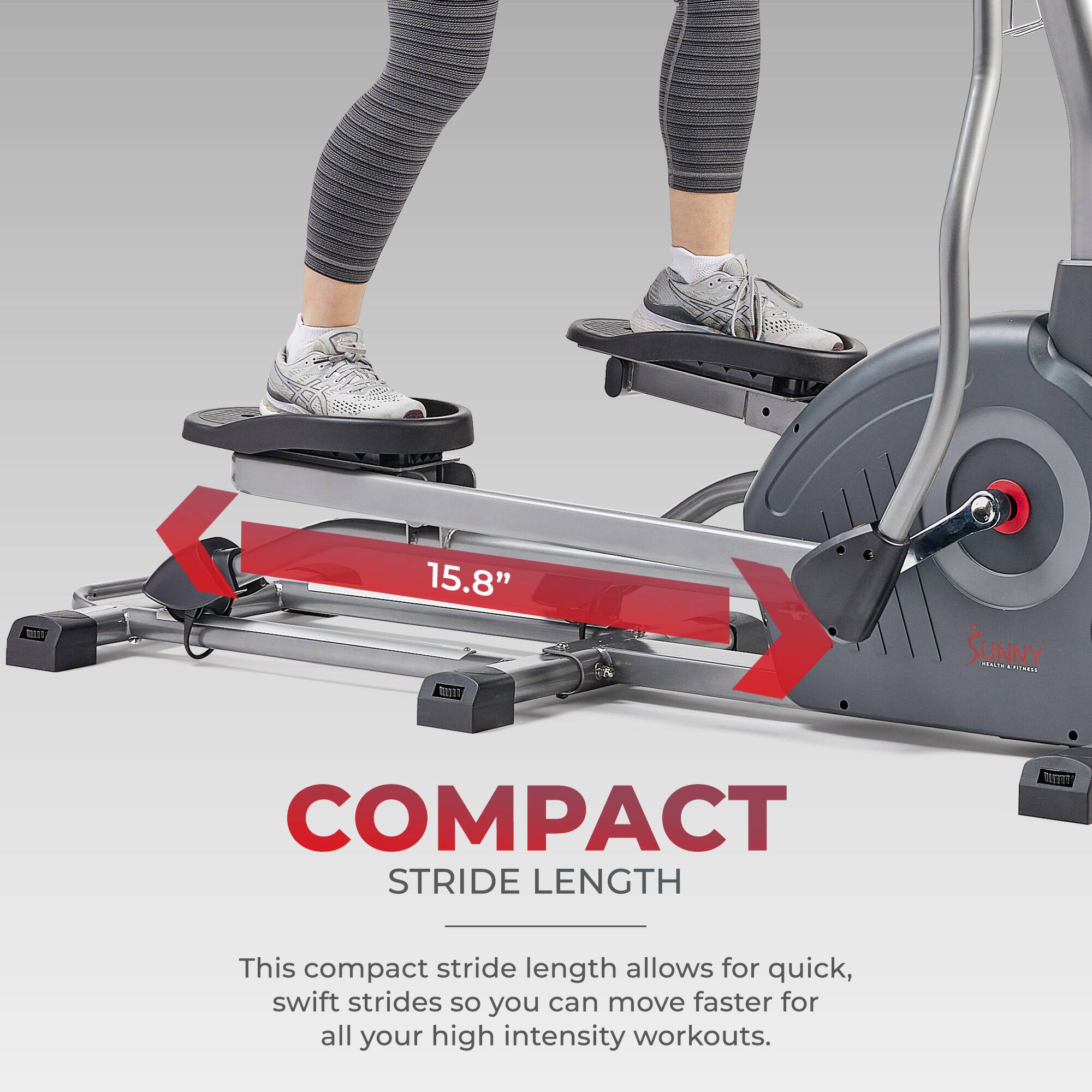 15.8" COMPACT STRIDE LENGTH This compact stride length allows for quick, swift strides so you can move faster for all your high intensity workouts.