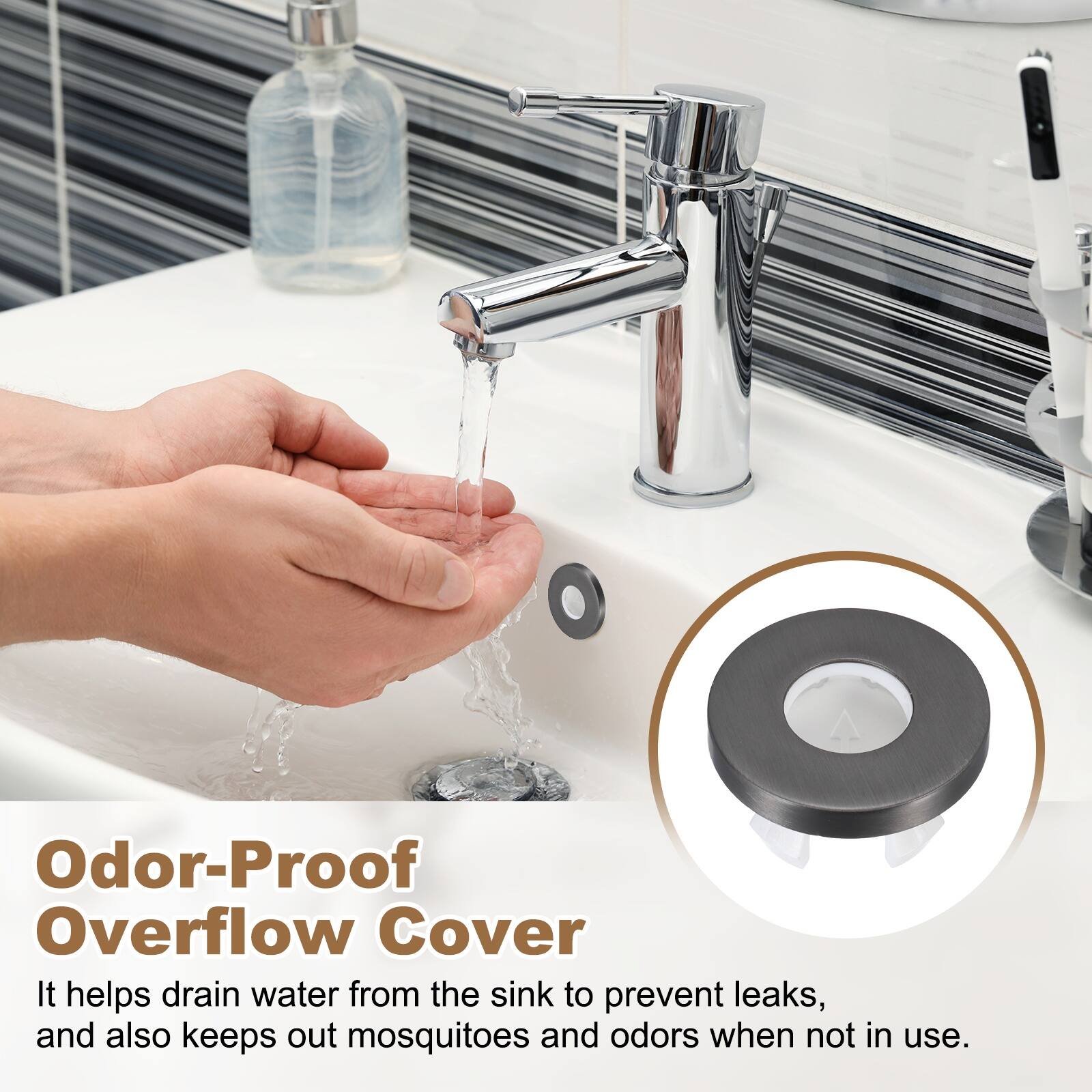 Odor-Proof Overflow Cover

It helps drain water from the sink to prevent leaks, and also keeps out mosquitoes and odors when not in use.