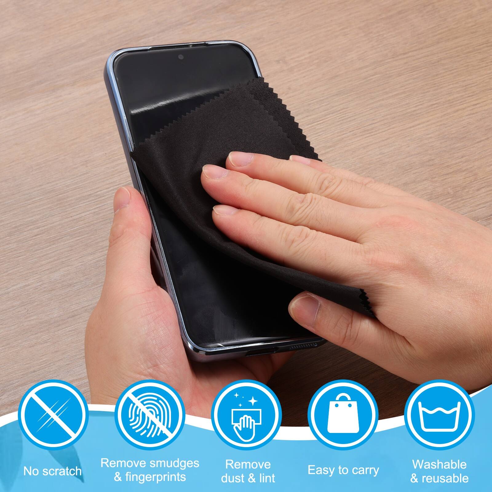 - No scratch
- Remove smudges & fingerprints
- Remove dust & lint
- Easy to carry
- Washable & reusable