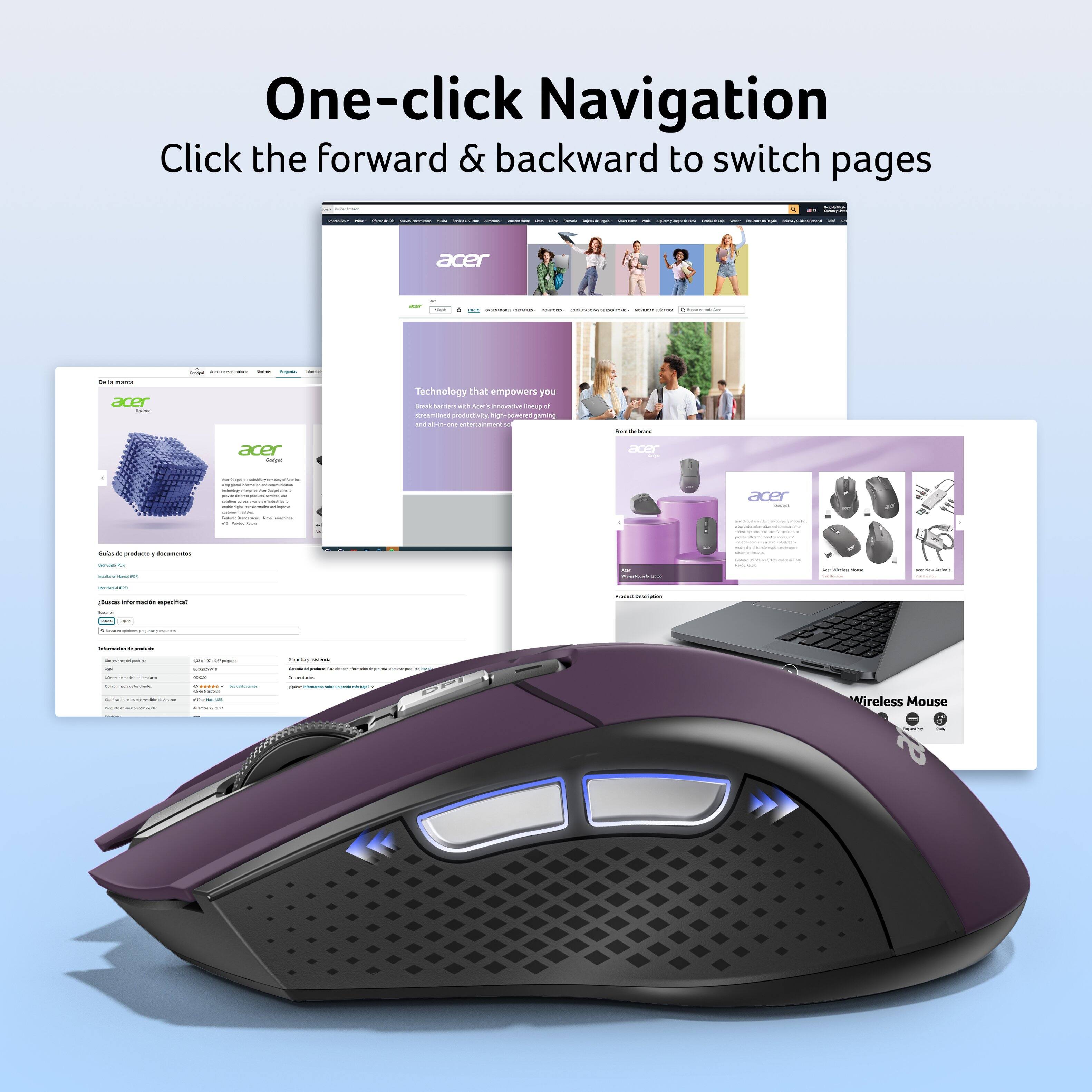 One-click Navigation  
Click the forward & backward to switch pages

CEDE  
BCB  
acer  
MONDOMEDIAL COMMONDO  
INCOMOXICS.COM  
dell - acer  
Technology that empowers you but Names D Aper's movative new of streamined productivity, high-powered gaming and all-in-one # 2  
the 14 sand  
acer Golged  
acer  
a  
acer Calories  
TEL  
Colories de products decumento:  
flasce informaride especifica?  
how Description  
places:  
der,  
prope:  
Come CHICKEN  
INCONITIONER  
Wireless Mouse