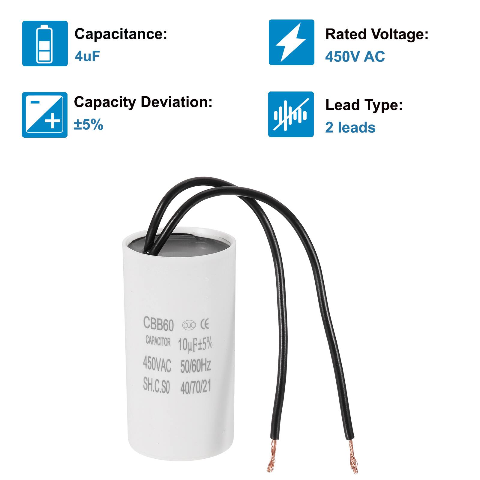 Capacitance: 4uF  
Rated Voltage: 450V AC  
Capacity Deviation: ±5%  
Lead Type: 2 leads  

CBB60 CXC CE CAPACITOR  
10F5% 450VAC 50/60Hz  
SH.C.SO 40/70/21