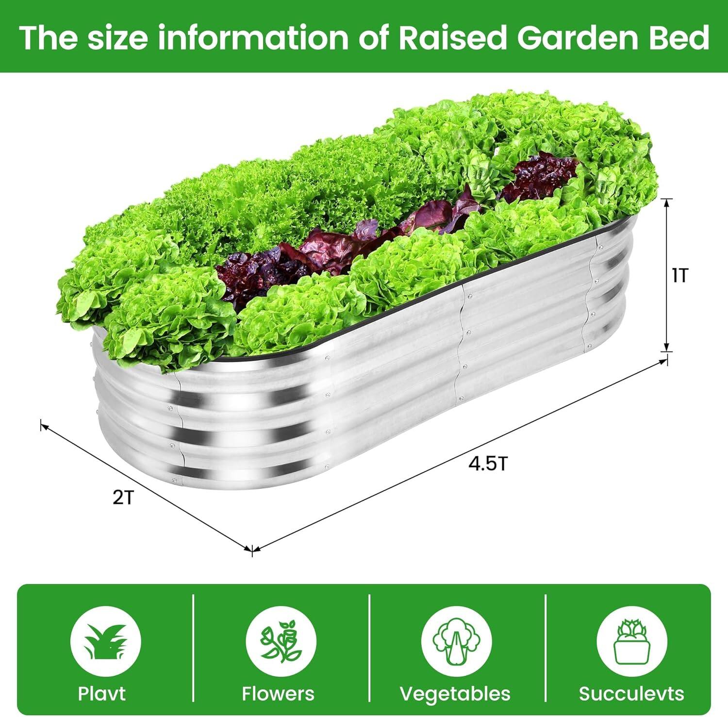The size information of Raised Garden Bed

- Length: 4.5T
- Width: 2T
- Height: 1T

Plants
Flowers
Vegetables
Succulevts